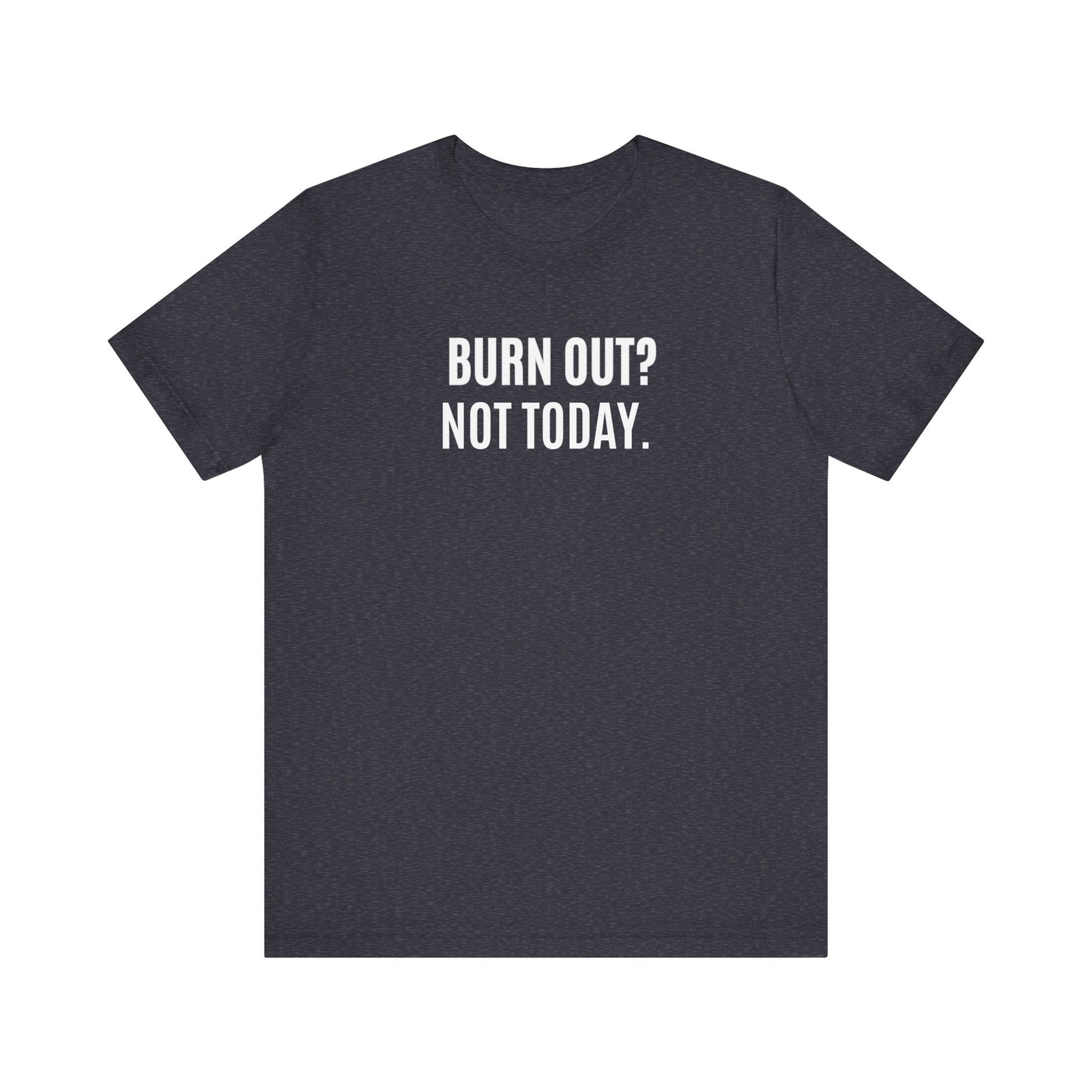 Black t-shirt with 'BURN OUT? NOT TODAY.' text on a white background