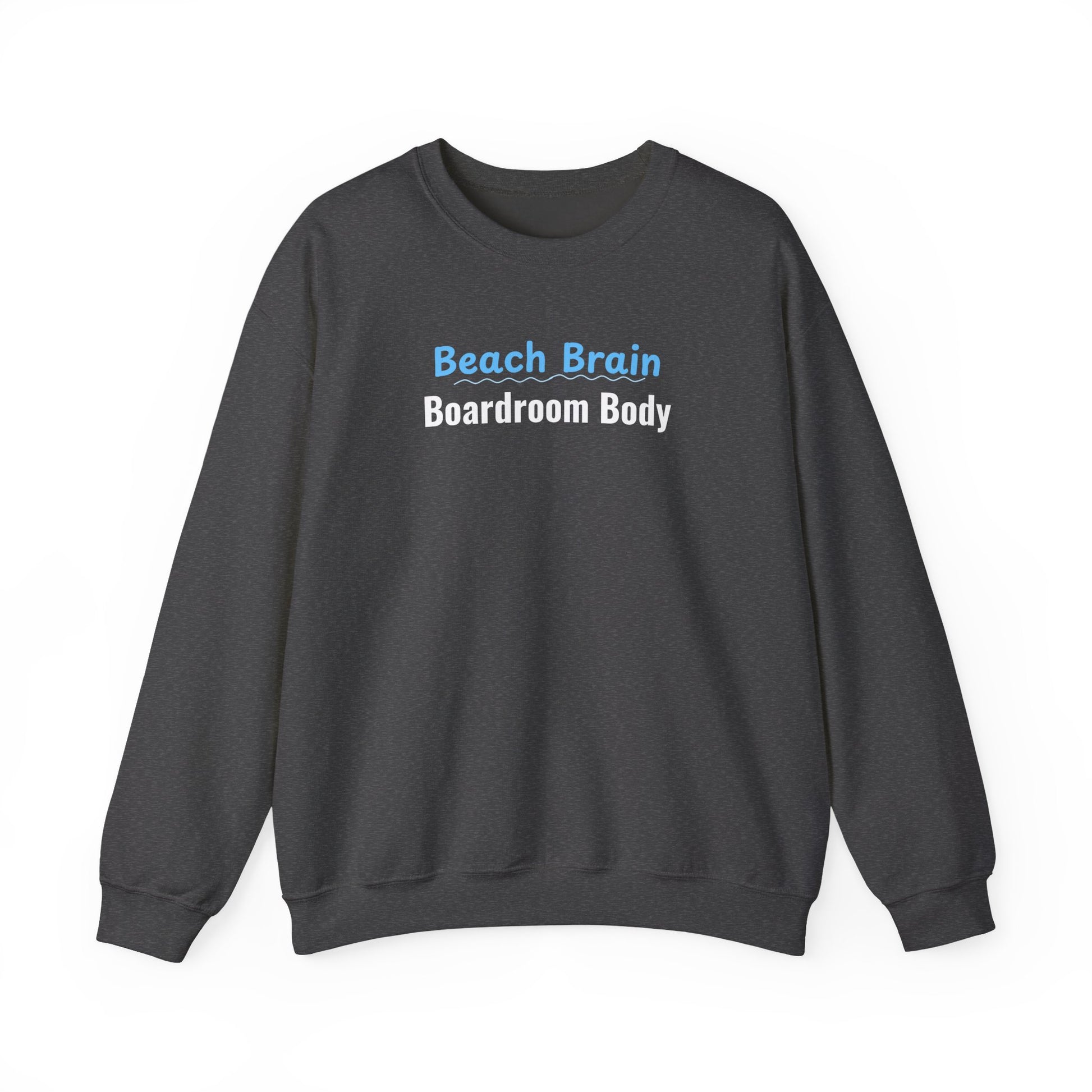 Dark gray sweatshirt with 'Beach Brain Boardroom Body' text on a white background