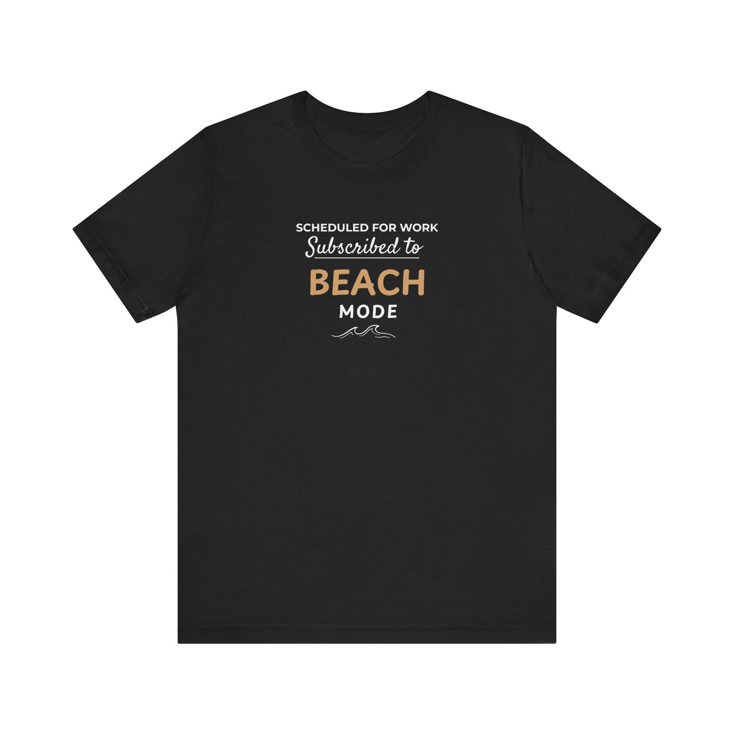 Black t-shirt featuring the text 'Scheduled for Work. Subscribed to Beach' on a white background