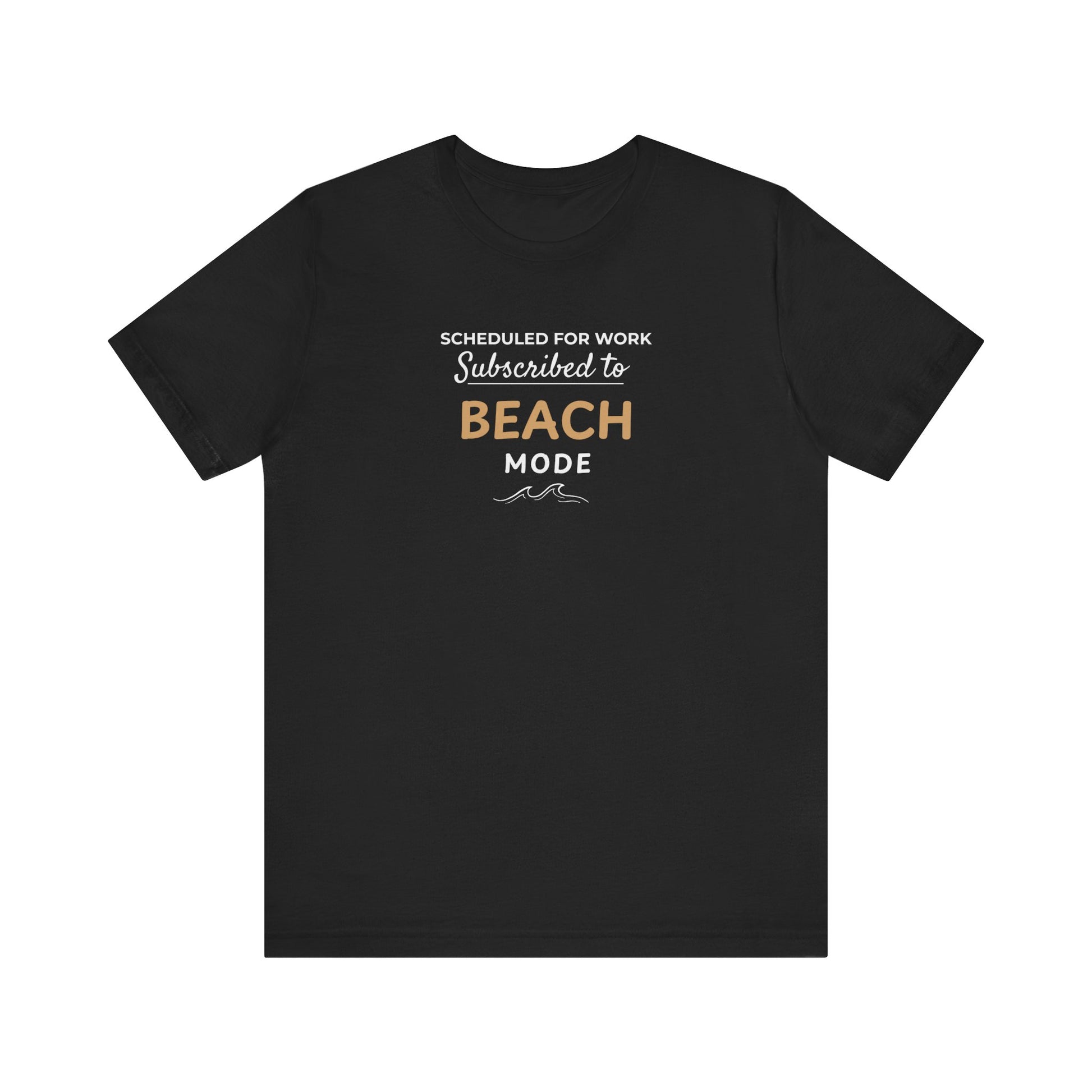 Black t-shirt featuring the text 'Scheduled for Work. Subscribed to Beach' on a white background