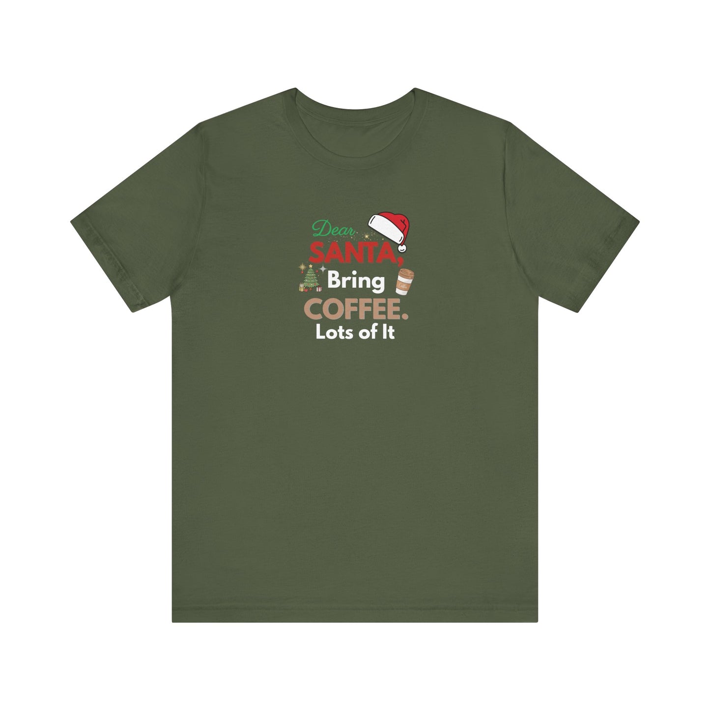 Military green t-shirt with text 'Dear Santa, Bring Coffee. Lots of It.' and graphics on a white background