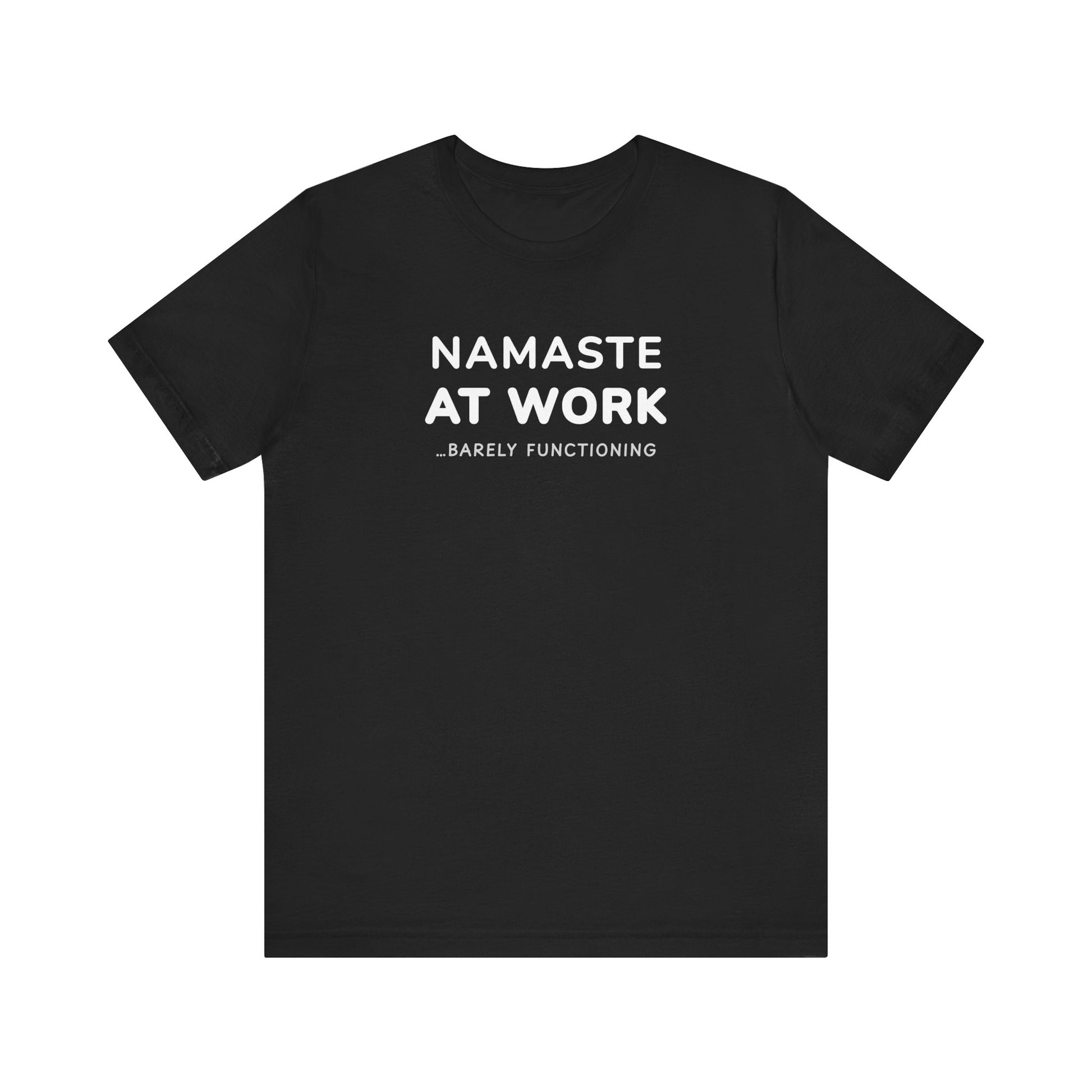 Black t-shirt with text 'Namaste at Work...Barely Functioning' on a white background