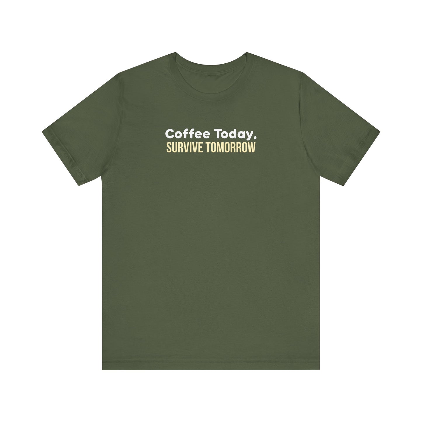 Military green t-shirt with 'Coffee Today, Survive Tomorrow' text on a white background