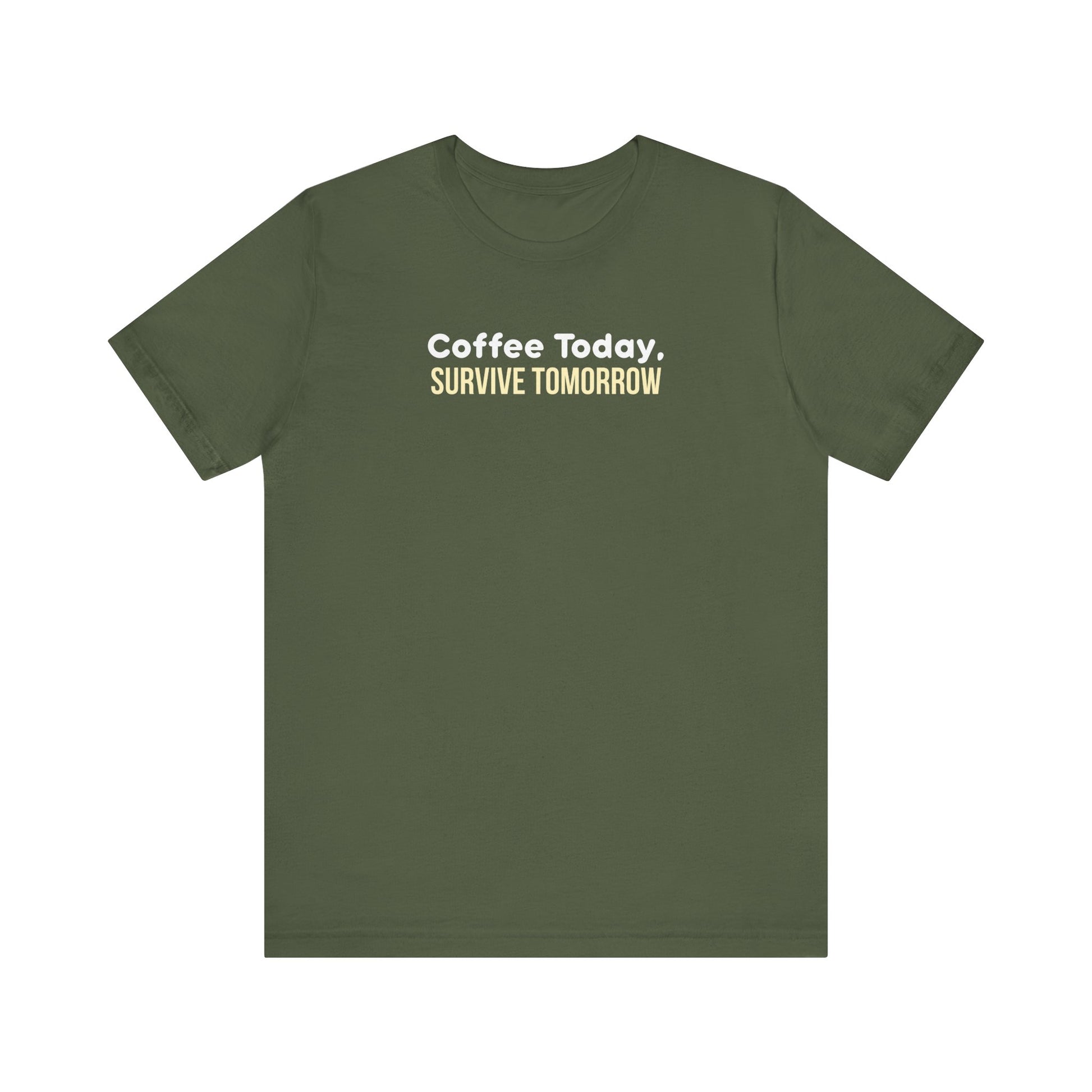 Military green t-shirt with 'Coffee Today, Survive Tomorrow' text on a white background