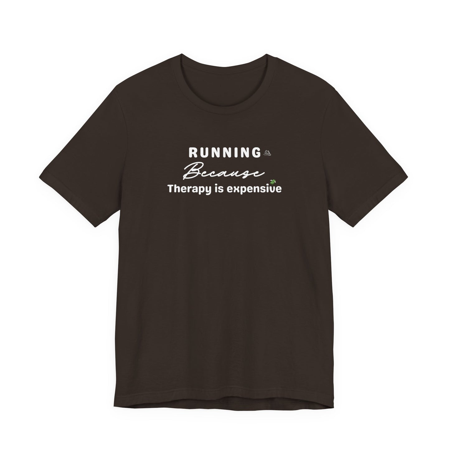 Brown t-shirt with text 'Running because therapy is expensive' on white black ground 