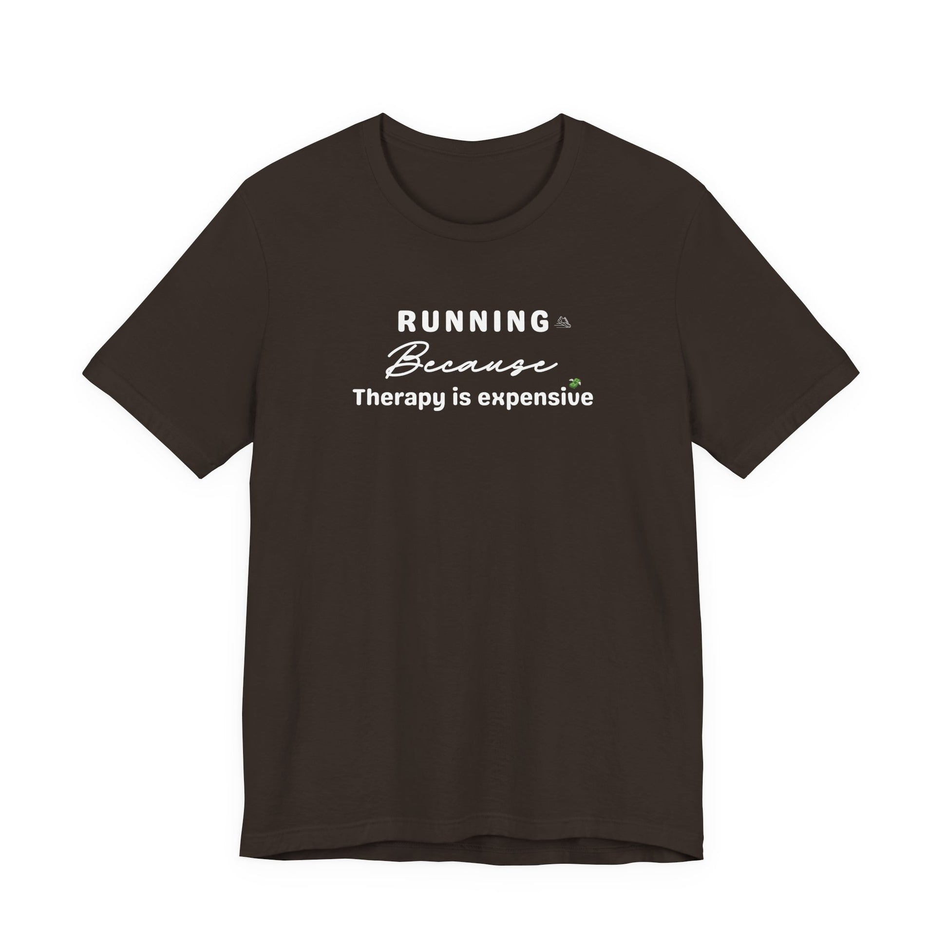 Brown t-shirt with text 'Running because therapy is expensive' on white black ground 