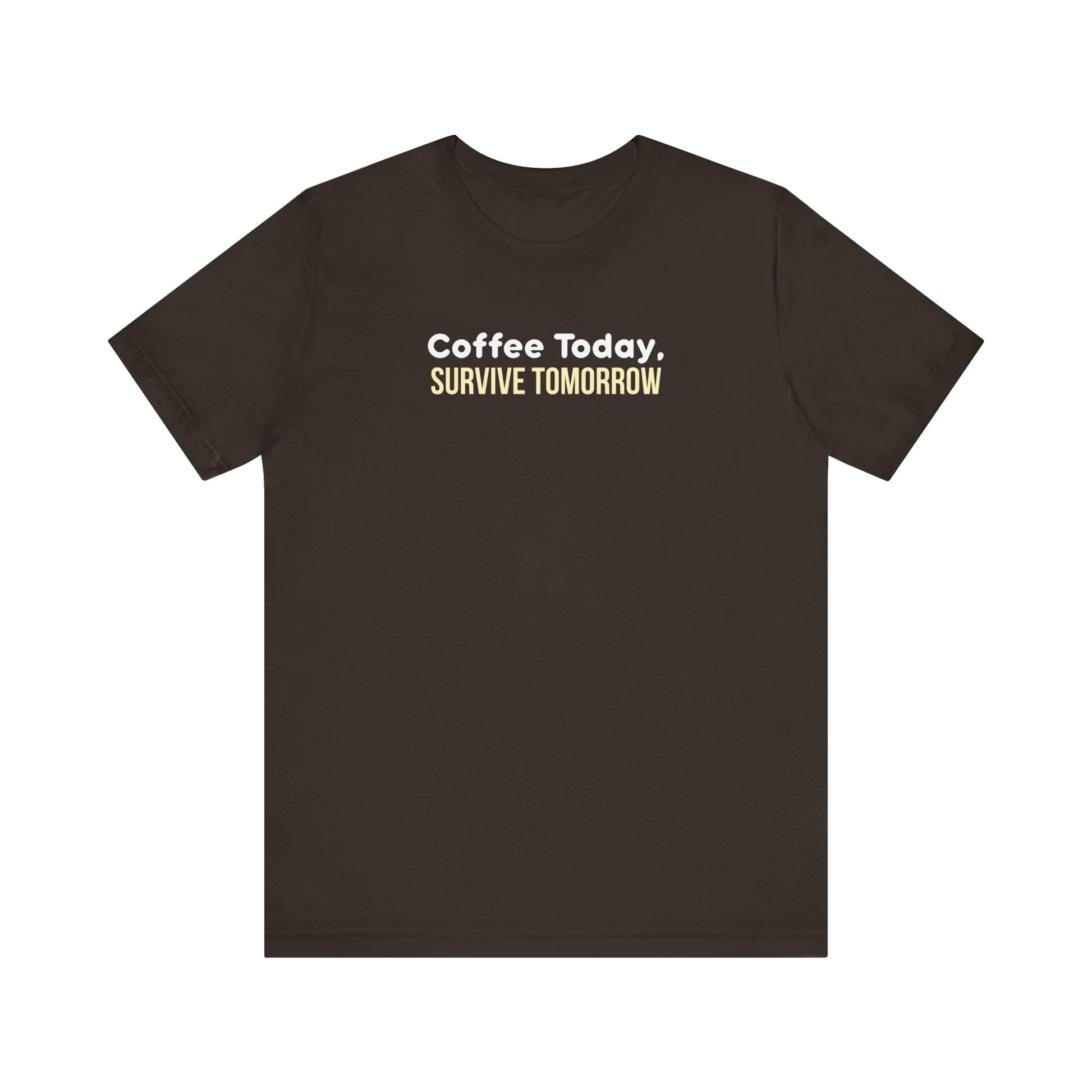 Brown t-shirt with 'Coffee Today, Survive Tomorrow' text on a white background