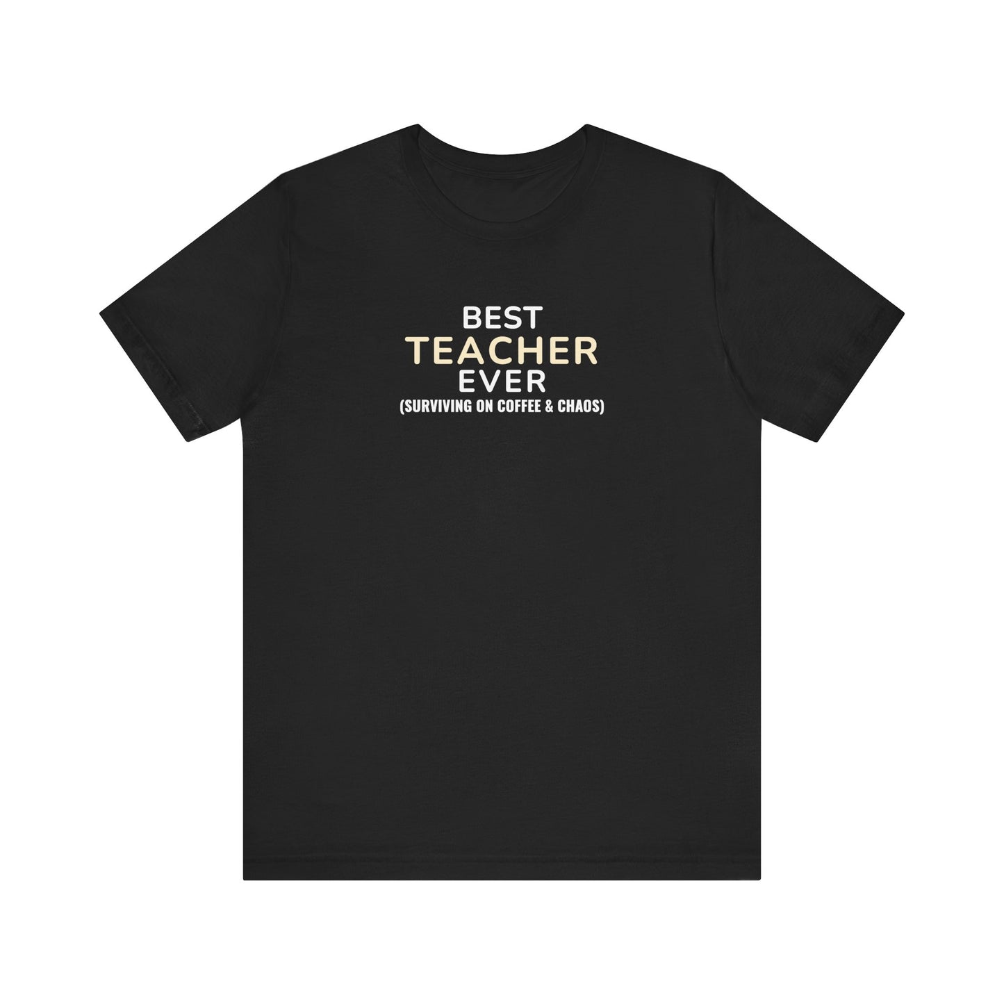 Black t-shirt with text 'Best Teacher Ever. (Surviving on coffee & chaos)' on a white background