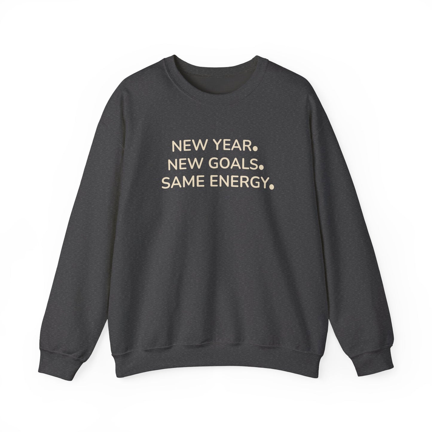 Dark gray sweatshirt with text 'NEW YEAR. NEW GOALS. SAME ENERGY.' on a white background