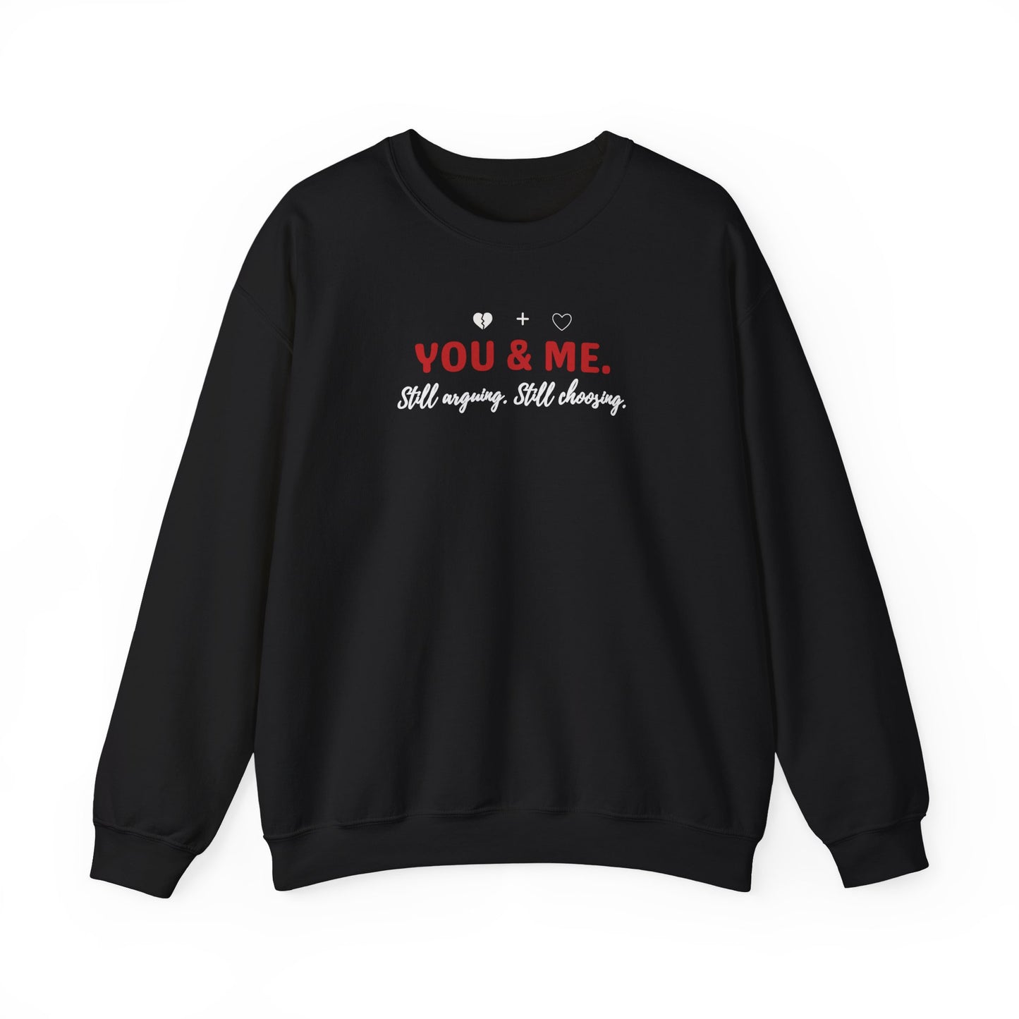 Black sweatshirt with 'YOU & ME. Still arguing. Still choosing.' text on a white background