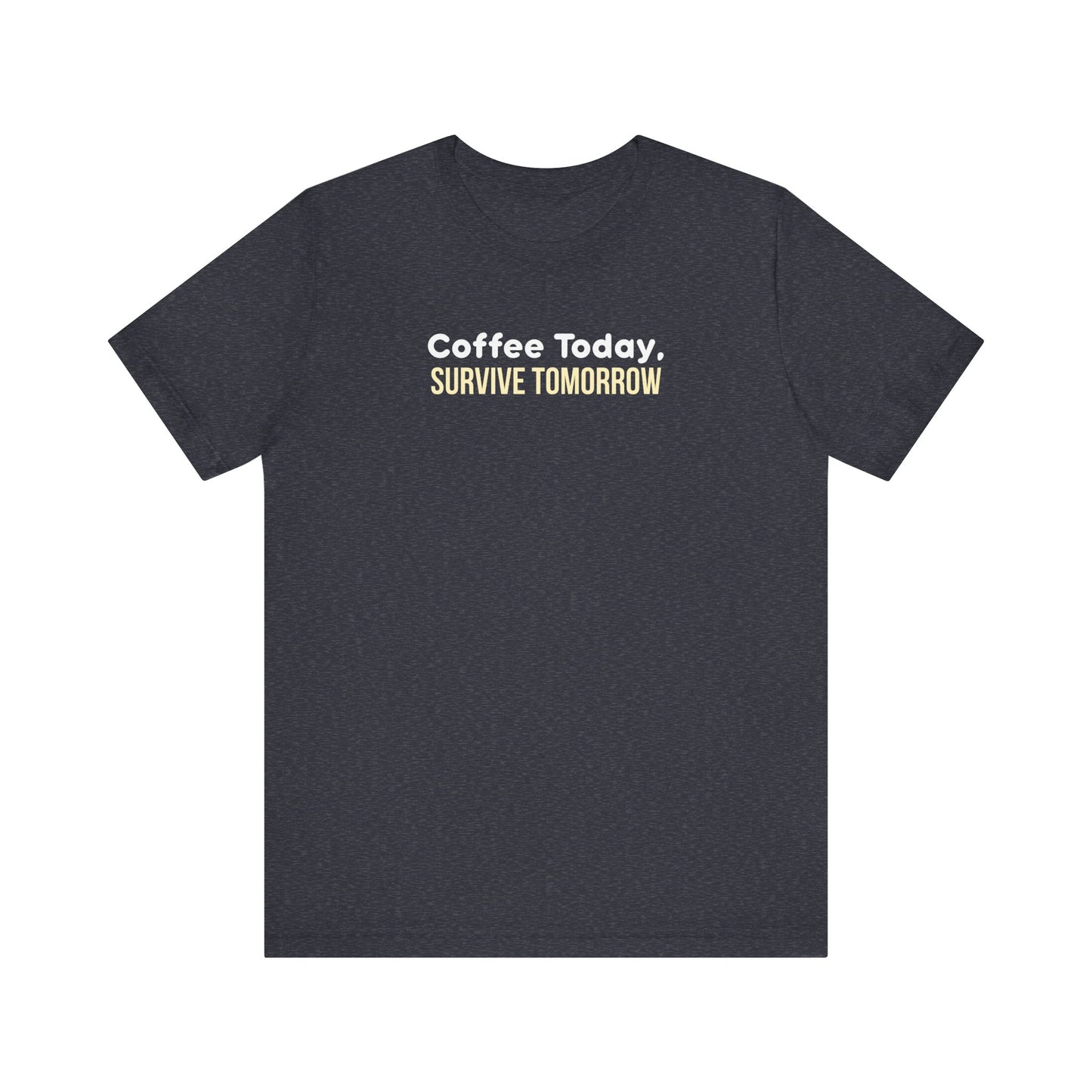 Heather navy t-shirt with 'Coffee Today, Survive Tomorrow' text on a white background