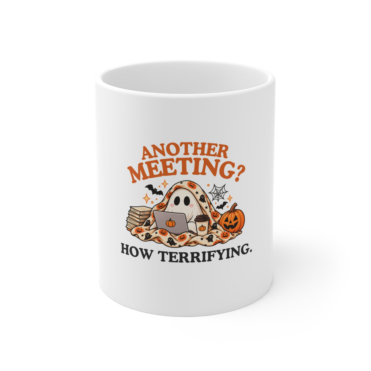A white ceramic mug featuring “Another Meeting? How Terrifying.” design with a ghost and a cup of coffee