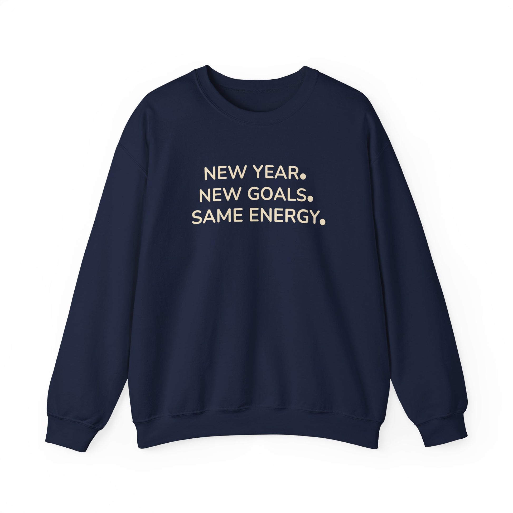 Navy blue sweatshirt with 'NEW YEAR. NEW GOALS. SAME ENERGY.' text on a white background