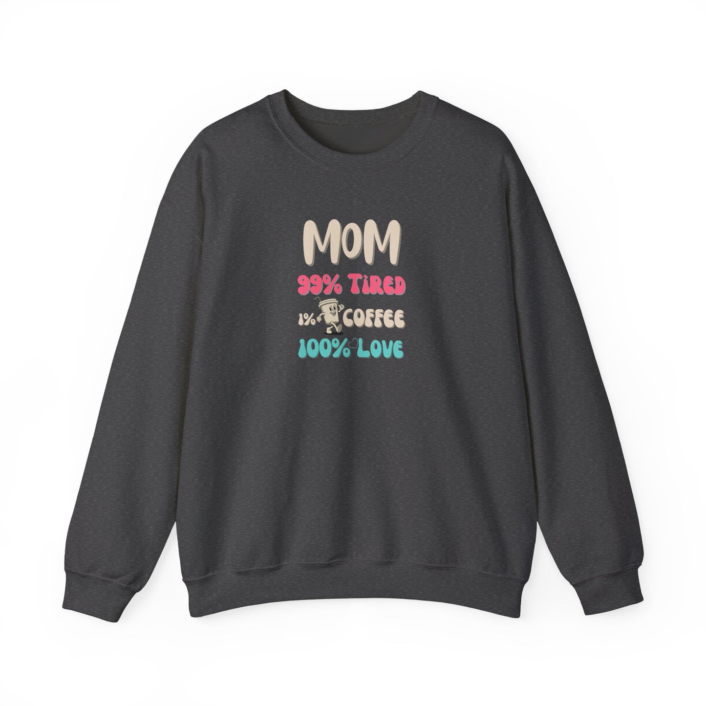 Dark gray sweatshirt with colorful text 'Mom 99% Tired, 1% Coffee, 100% Love on a white background