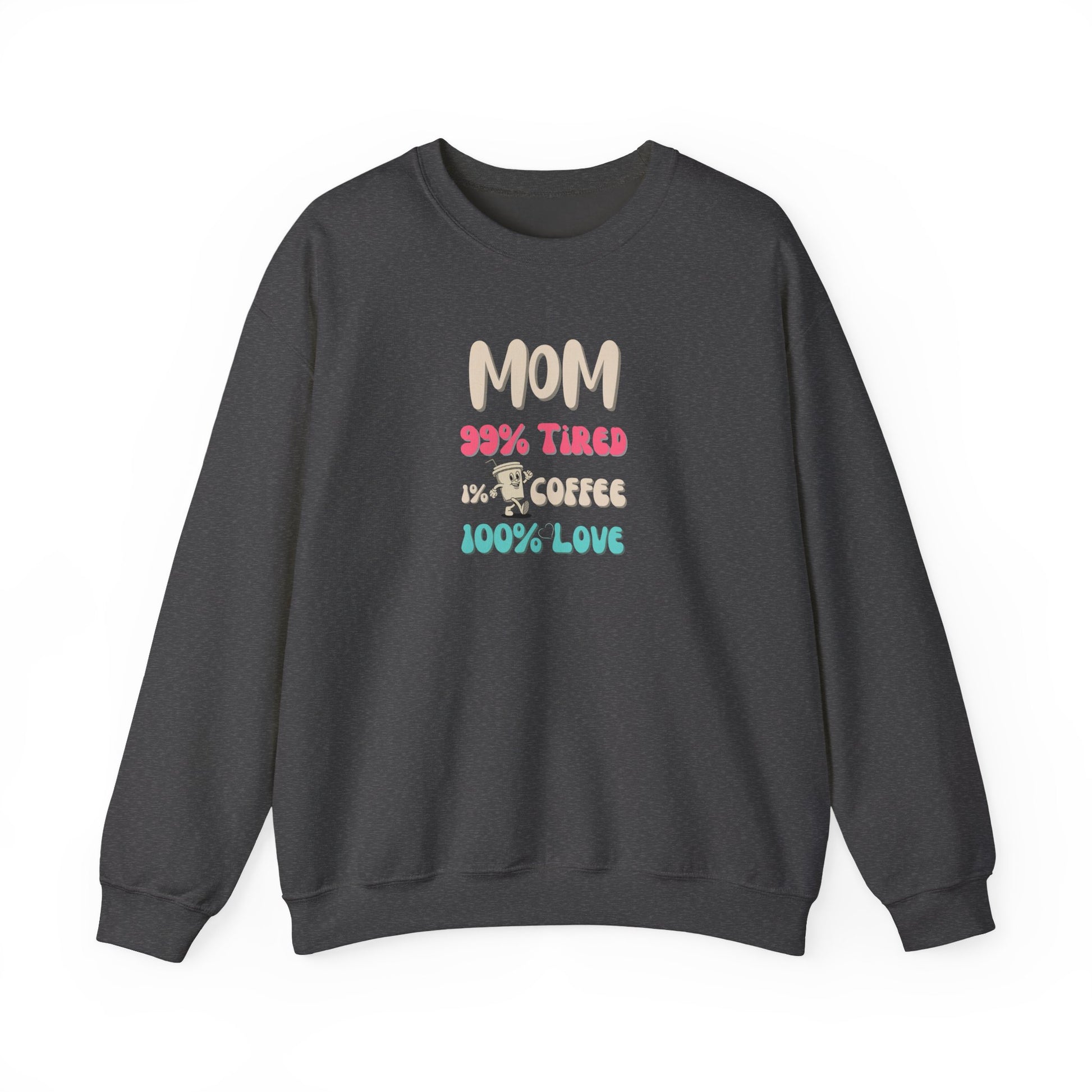 Dark gray sweatshirt with colorful text 'Mom 99% Tired, 1% Coffee, 100% Love on a white background