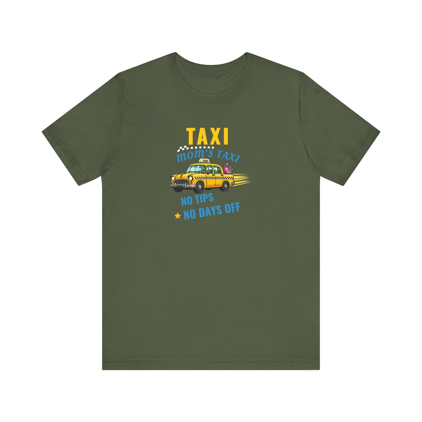 Military green t-shirt featuring the text 'Taxi, Mom’s Taxi – No tips, no days off' on a white background