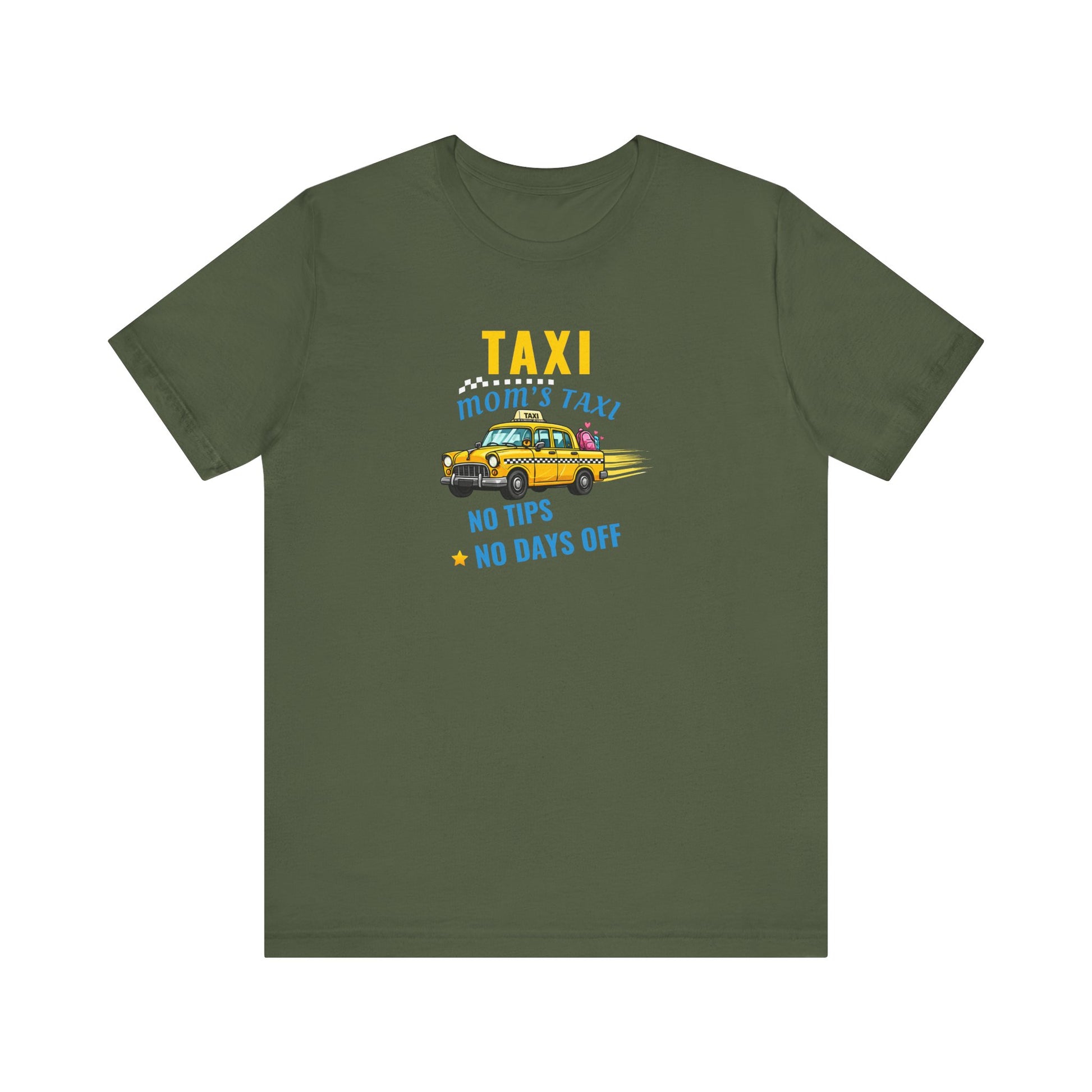 Military green t-shirt featuring the text 'Taxi, Mom’s Taxi – No tips, no days off' on a white background