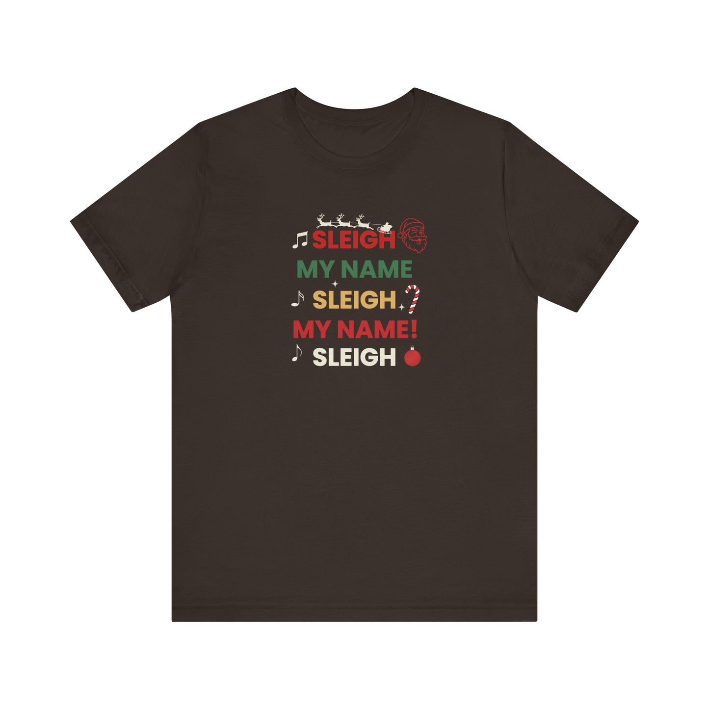 Brown t-shirt with text 'Sleigh My Name, Sleigh My Name' on a white background