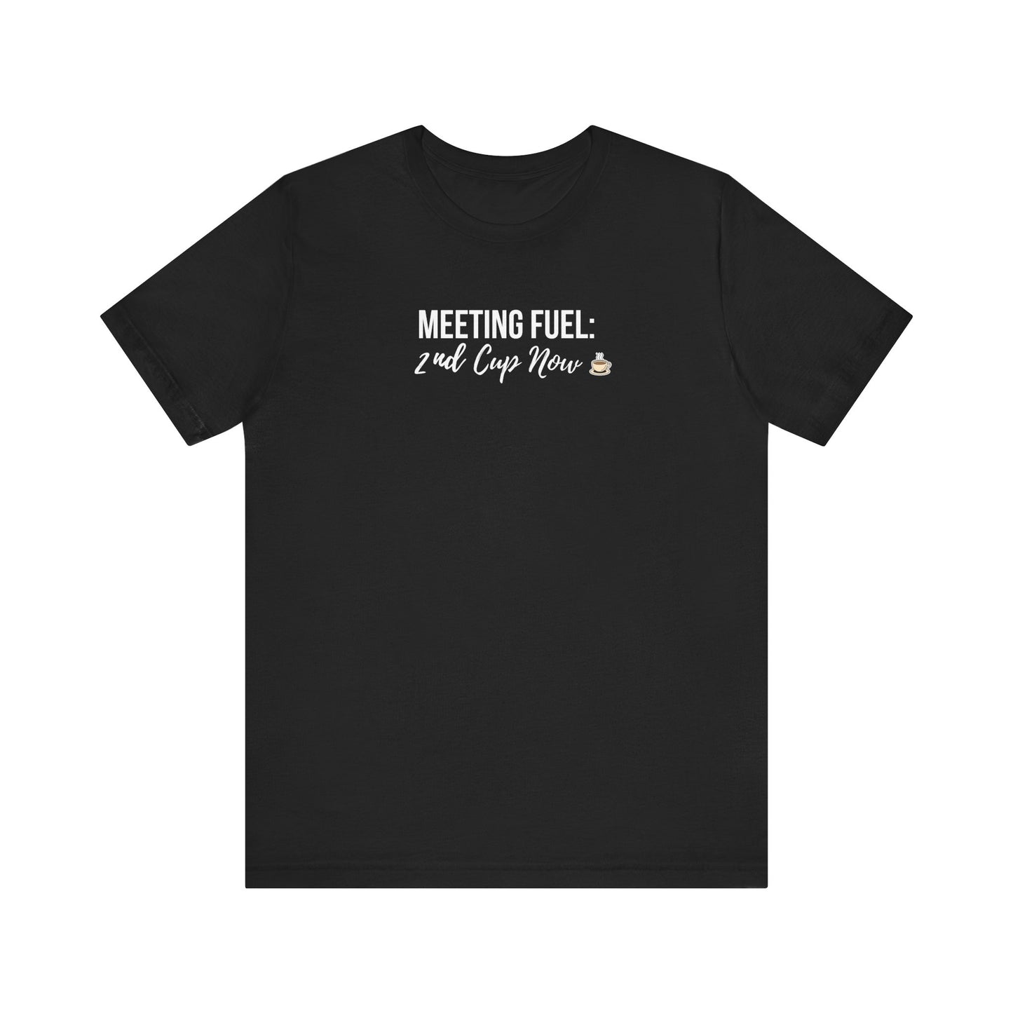 Black t-shirt with white text 'Meeting Fuel: 2nd Cup Now' on a white background