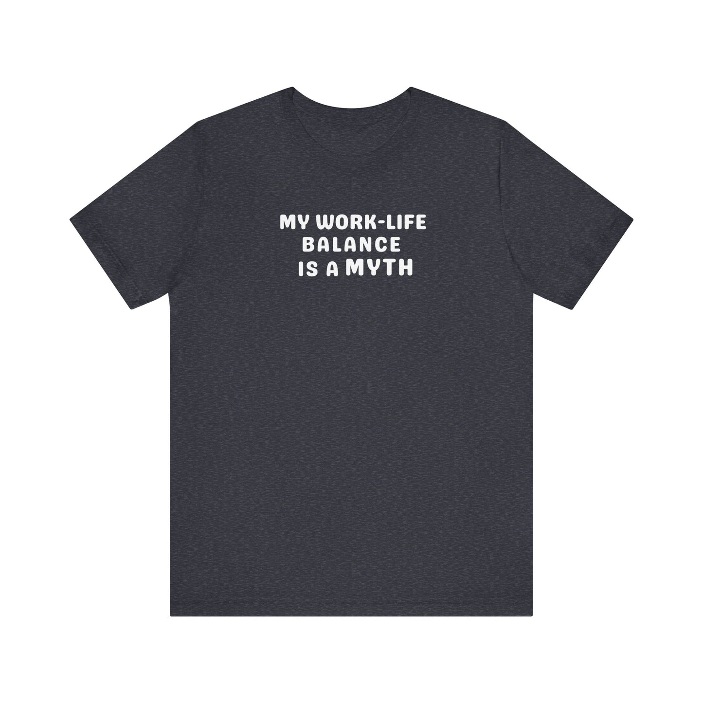Dark gray t-shirt with white text 'MY WORK-LIFE BALANCE IS A MYTH' on a white background