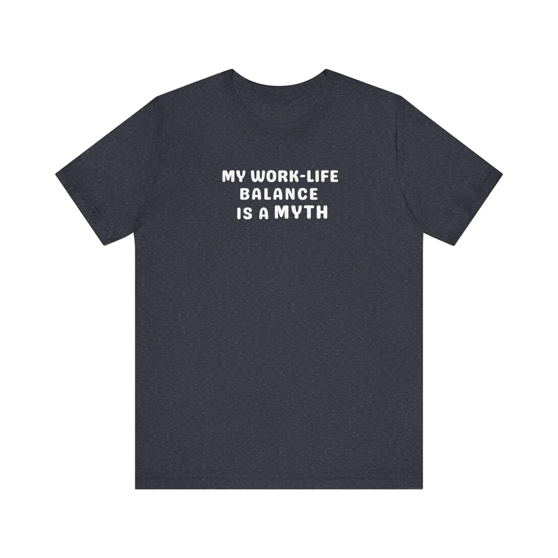Dark gray t-shirt with white text 'MY WORK-LIFE BALANCE IS A MYTH' on a white background