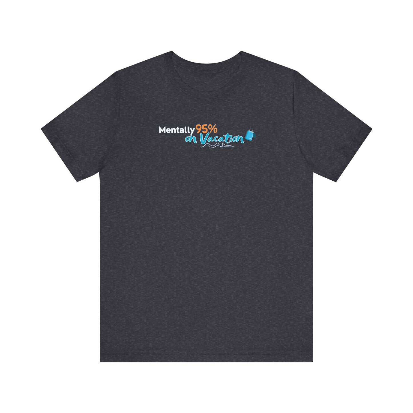 heathe navy t-shirt with text 'Mentally 95% on Vacation' on a white background