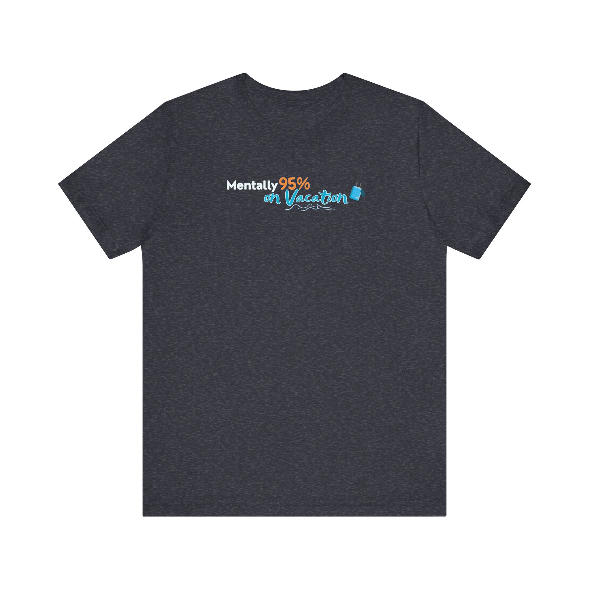 heathe navy t-shirt with text 'Mentally 95% on Vacation' on a white background