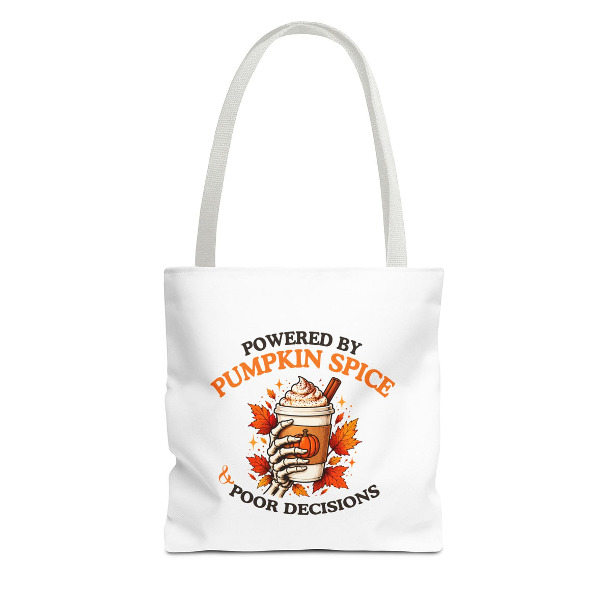A white tote bag with white shoulder straps, featuring a the text 'Powered by Pumpkin Spice & Poor Decisions' on a white background