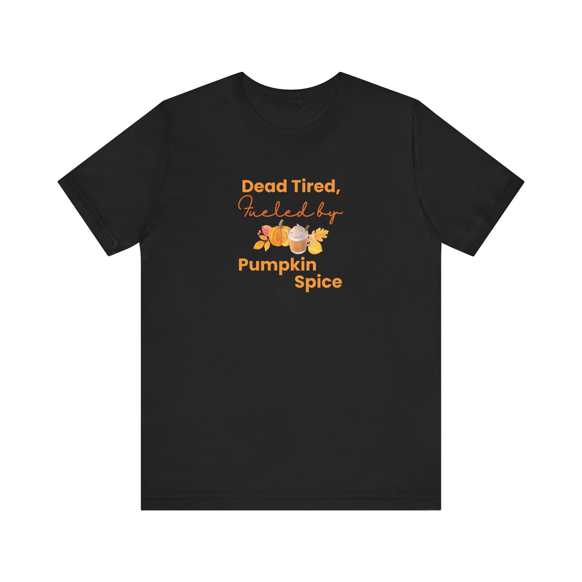 Black t-shirt with 'Dead Tired, Fueled by Pumpkin Spice' text and graphics on a white background