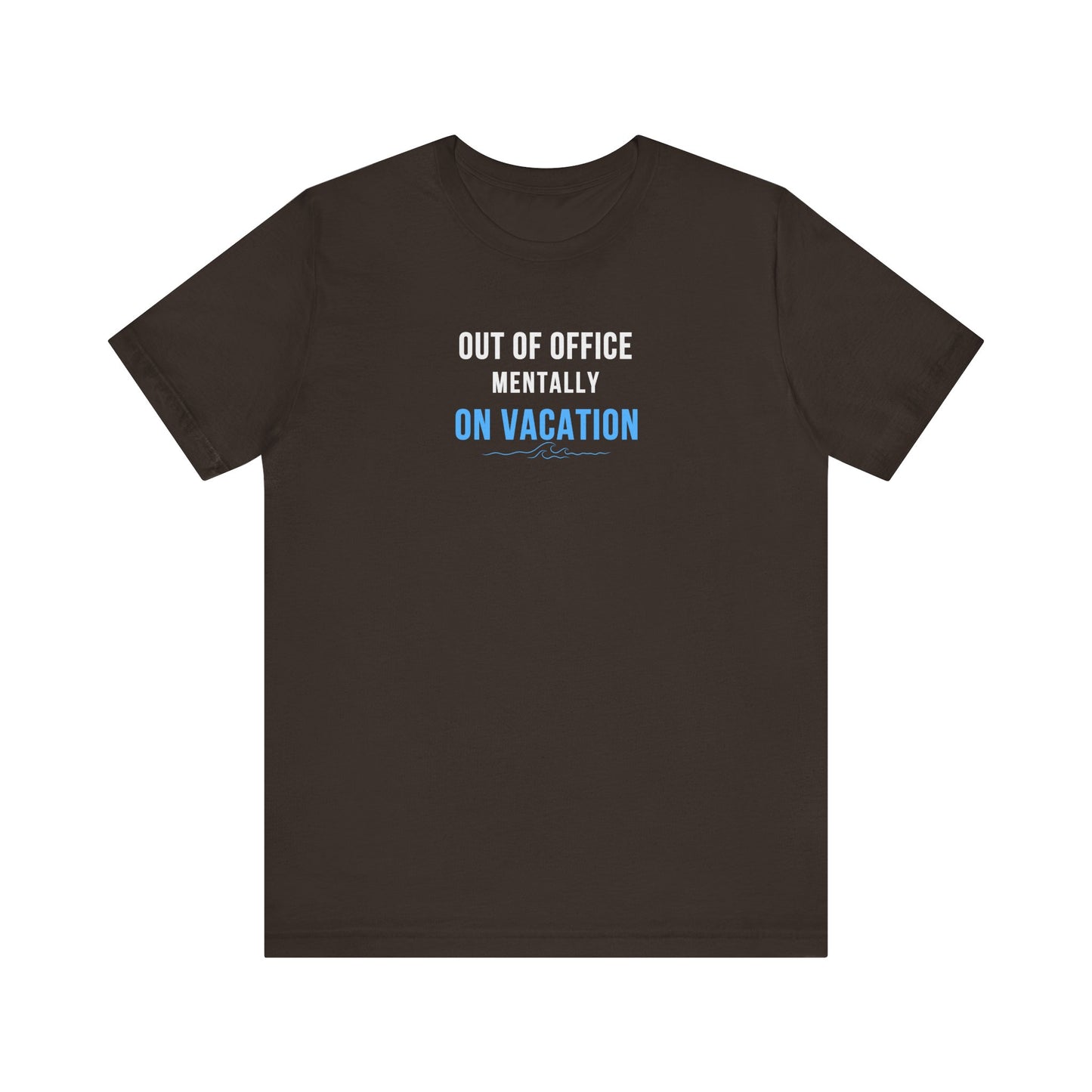 Brown t-shirt with text 'Out of Office: Mentally on Vacation' on a white background