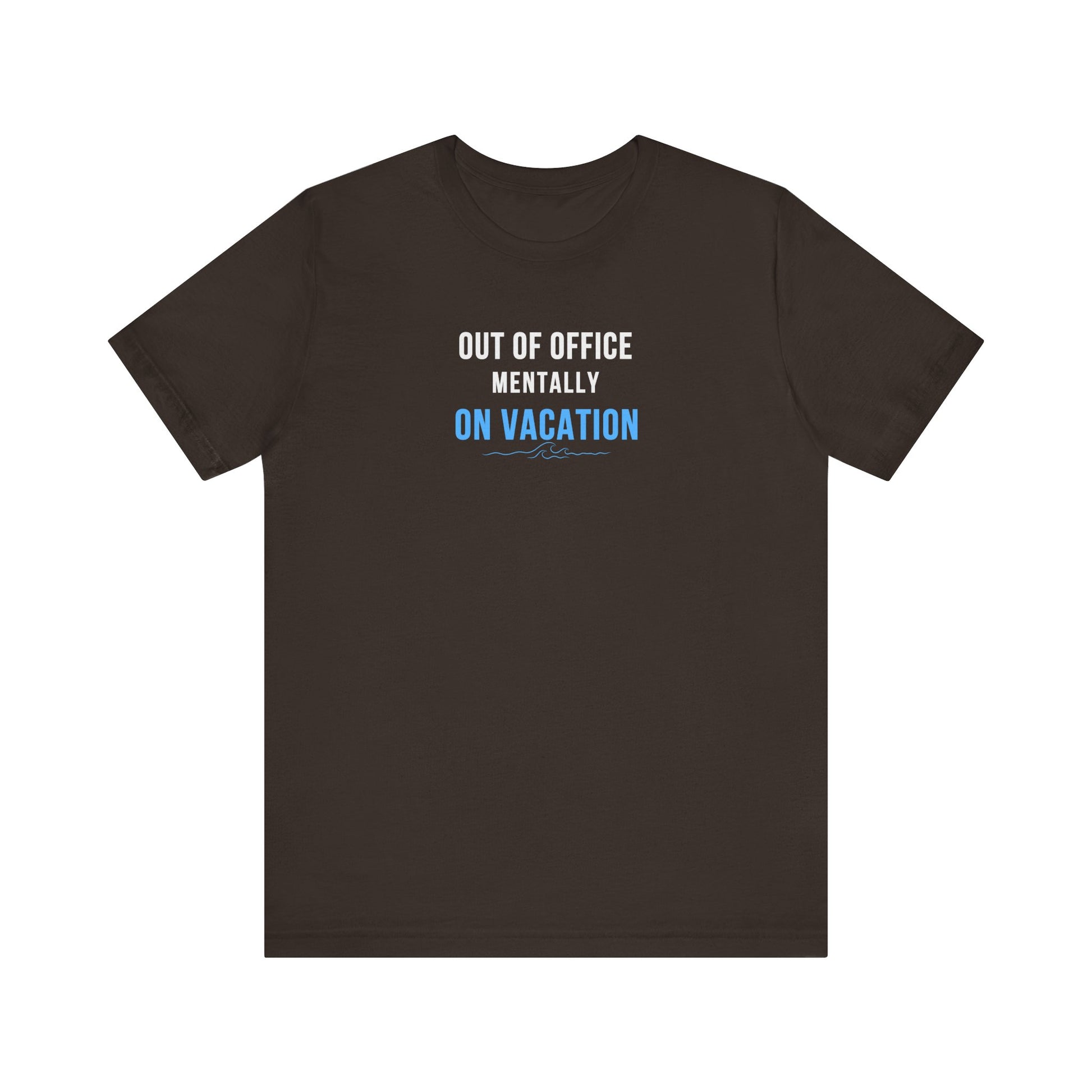 Brown t-shirt with text 'Out of Office: Mentally on Vacation' on a white background