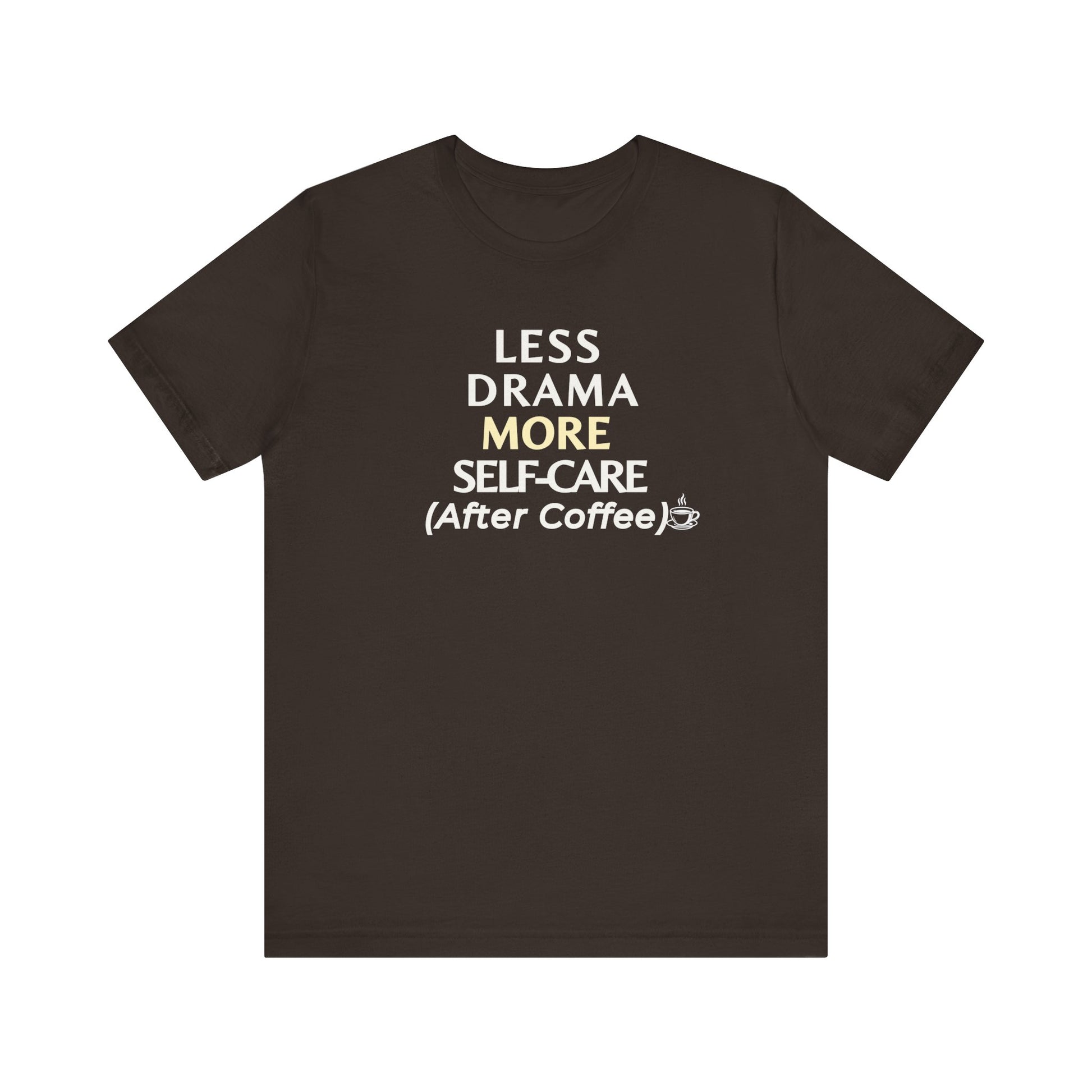 Brown t-shirt with text 'Less Drama, More Self-Care (After Coffee)' on a white background
