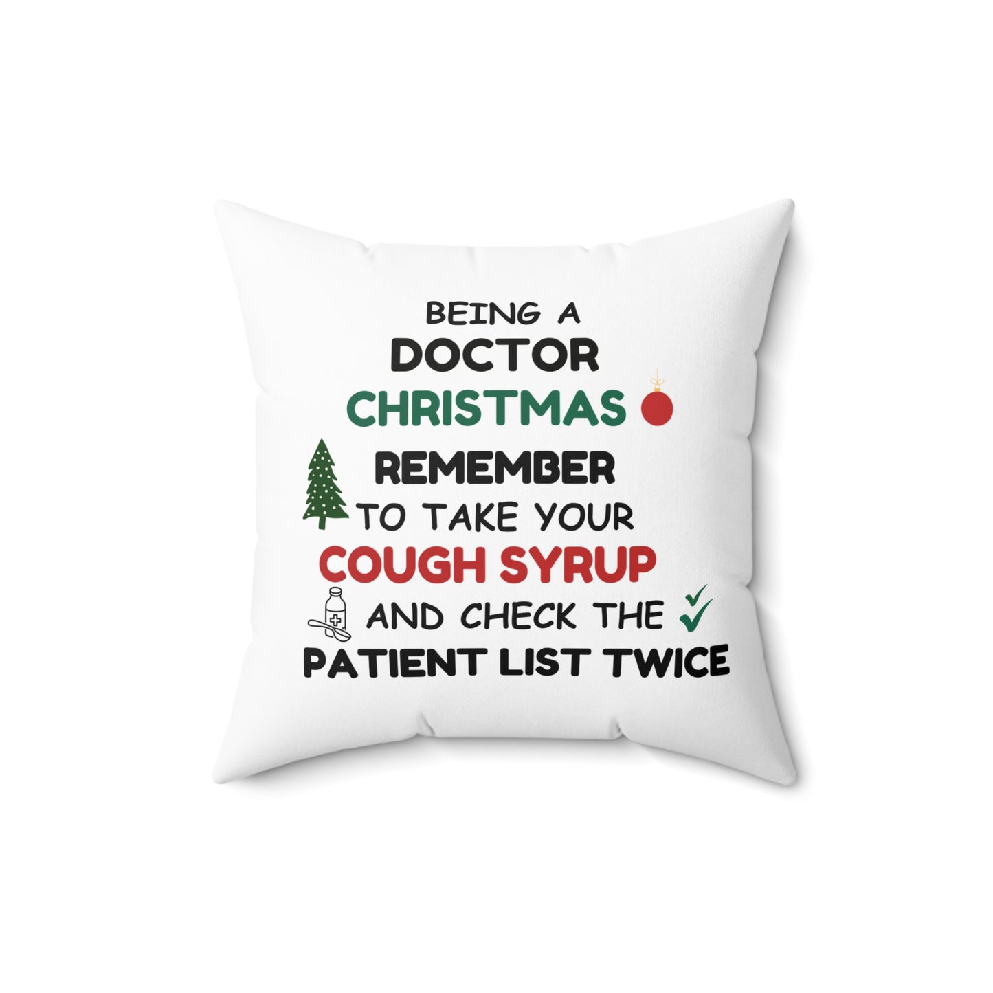 White pillow with text 'Being a doctor during Christmas, remember to take your cough syrup and check the patient list twice' on a white background, 16" x 16'
