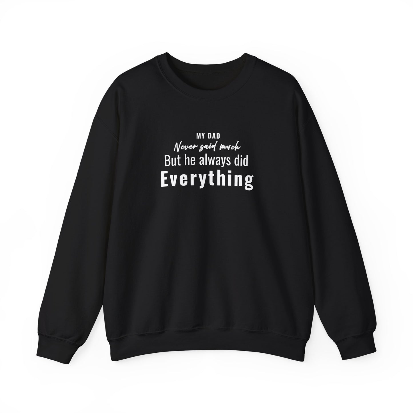 Black sweatshirt with text 'My Dad Never Said Much, He Always Did Everything' on a white background