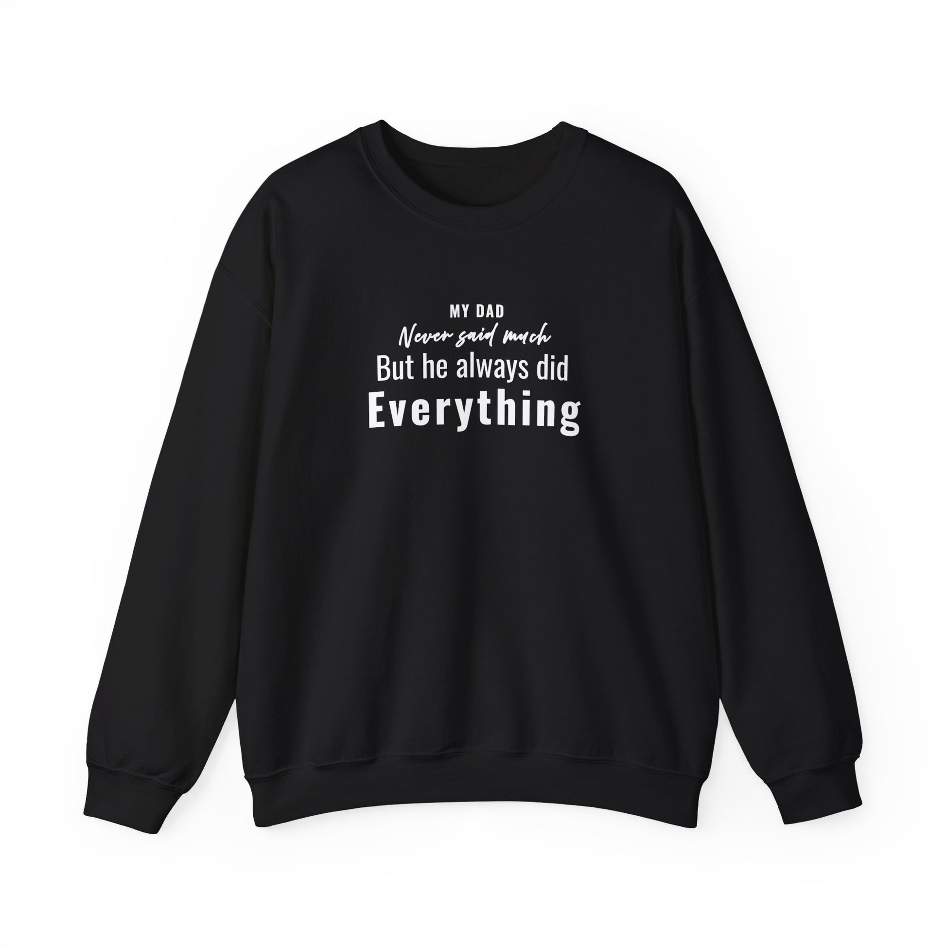 Black sweatshirt with text 'My Dad Never Said Much, He Always Did Everything' on a white background