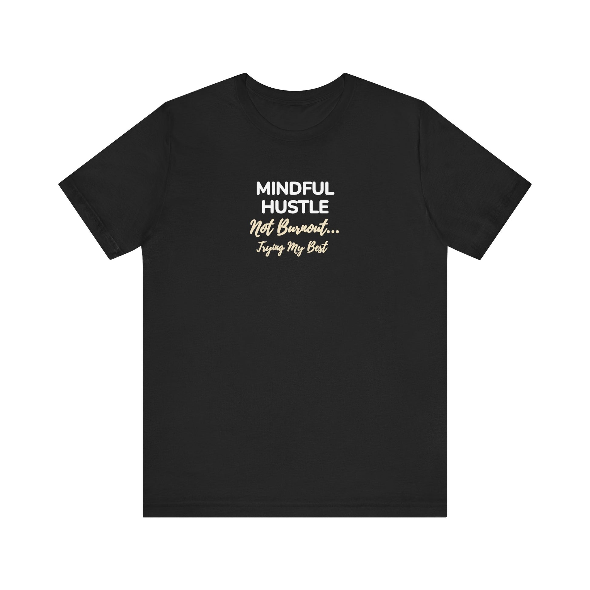 Black t-shirt with text 'Mindful Hustle – Not Burnout… Trying My Best' on a white background