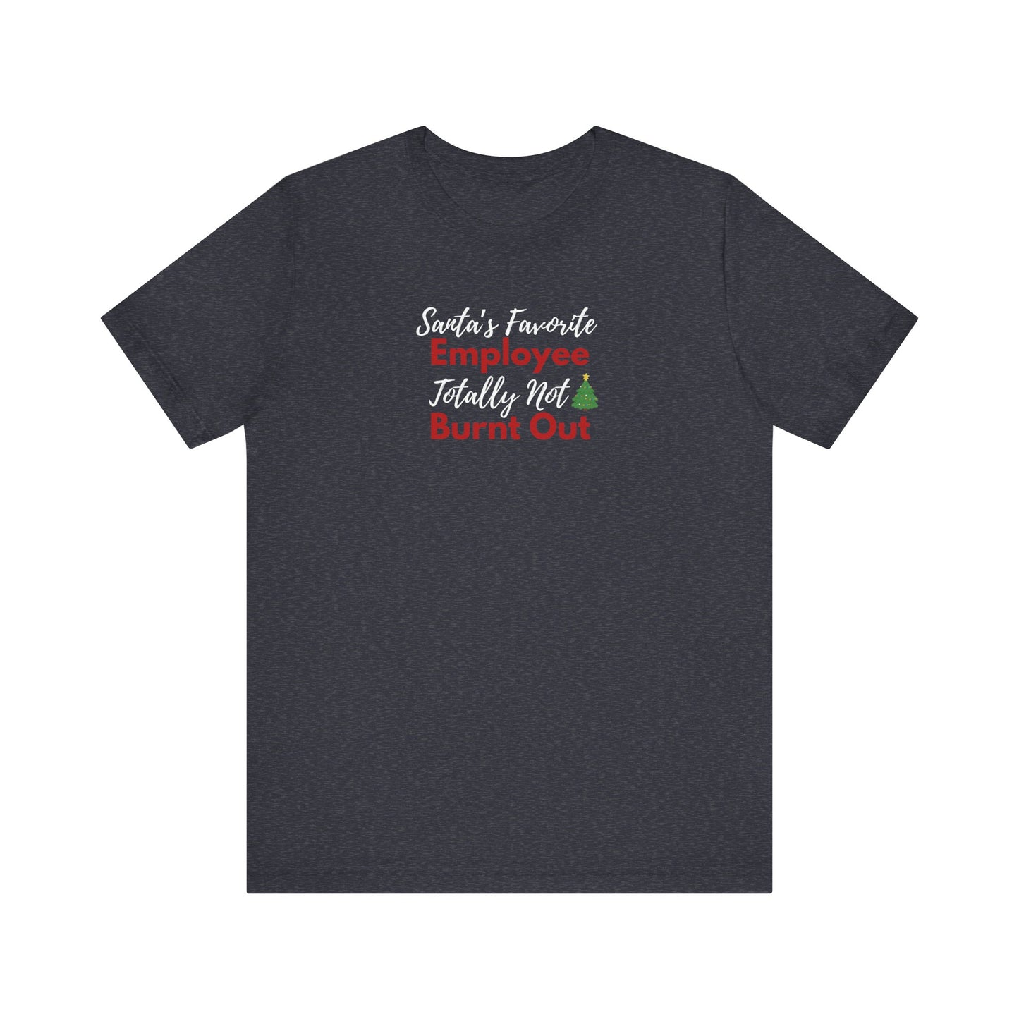 Heather navy t-shirt with text 'Santa’s Favorite Employee Totally Not Burnt Out' on a white background