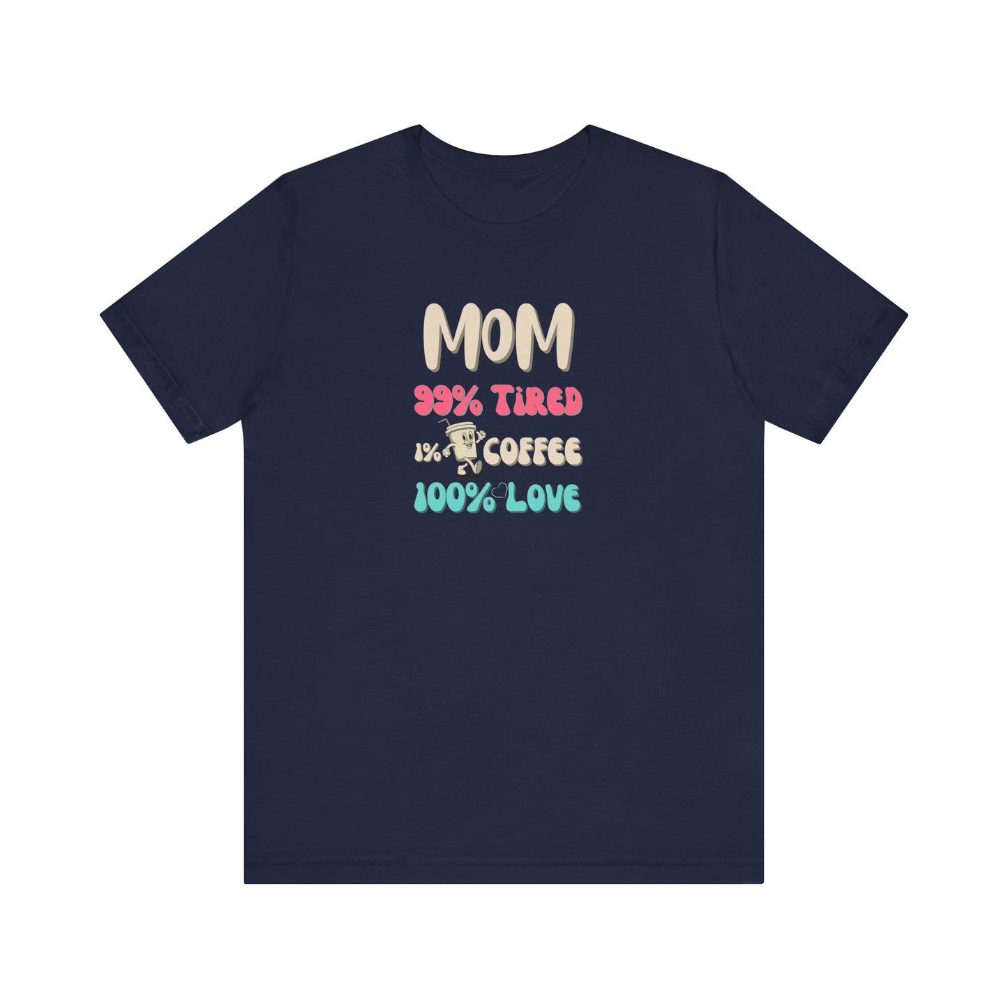 Navy t-shirt with text 'Mom 99% Tired, 1% Coffee, 100% Love' on a white background