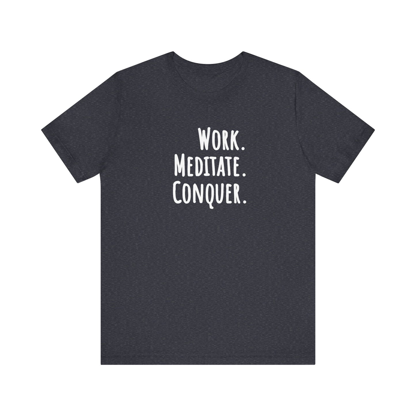 Heather navy t-shirt with white text 'Work. Meditate. Conquer.' on a white background