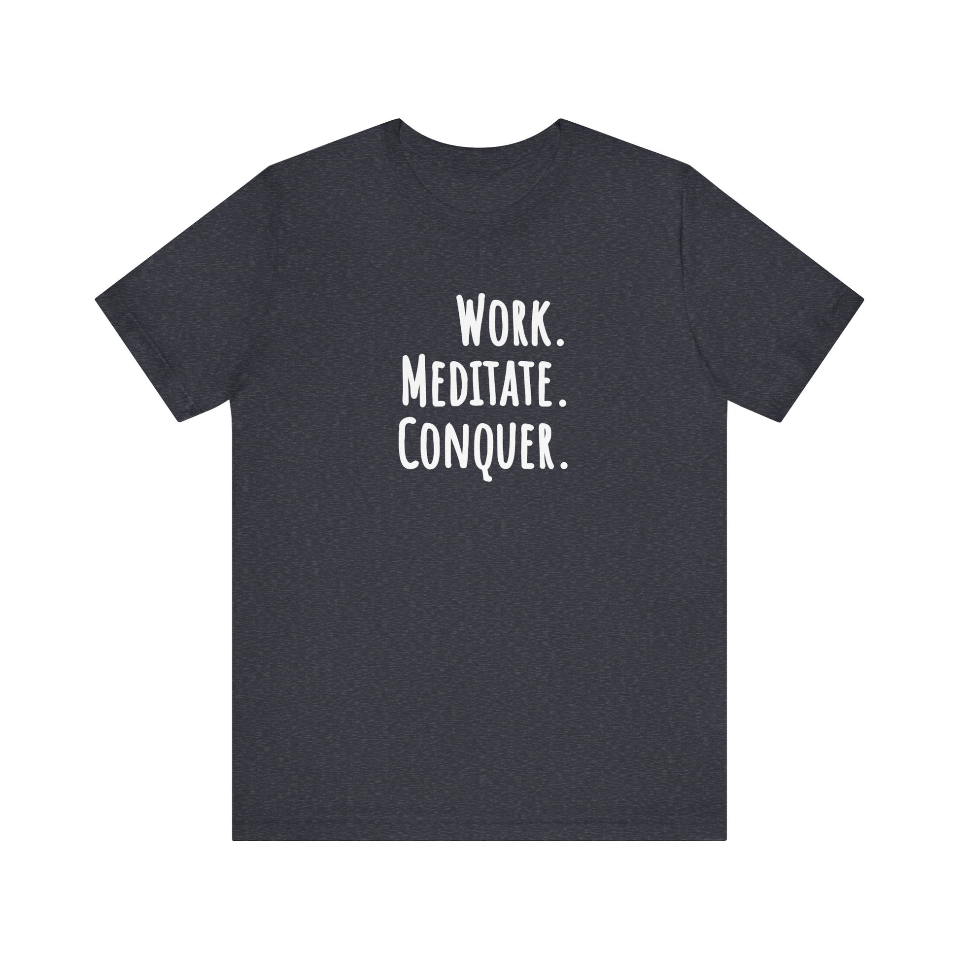 Heather navy t-shirt with white text 'Work. Meditate. Conquer.' on a white background
