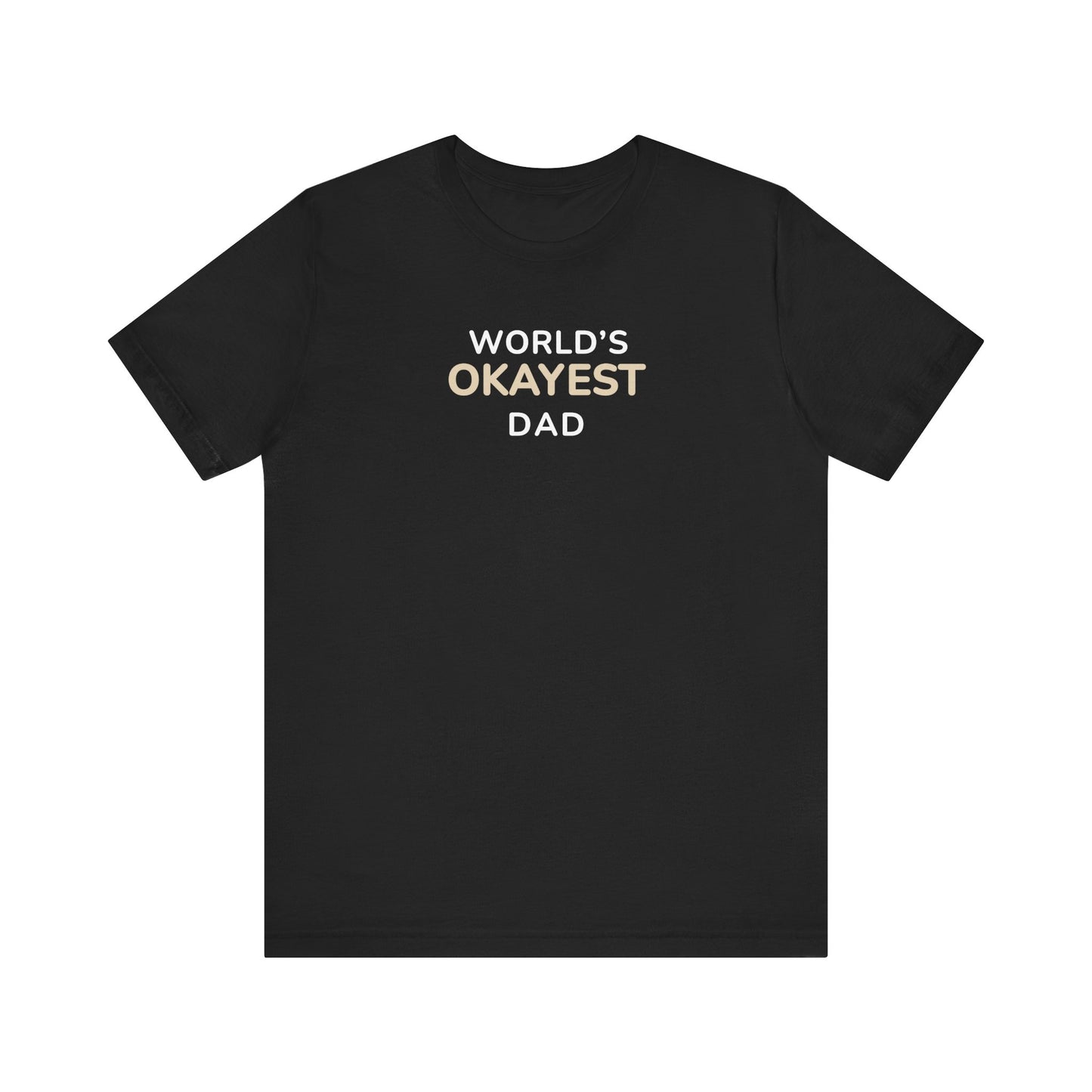 Black t-shirt with text 'World’s Okayest Dad' on a white background