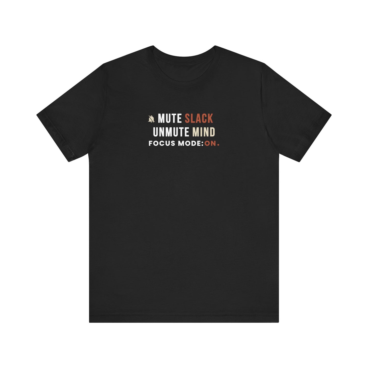 Black t-shirt with text 'Mute Slack, Unmute Mind. Focus Mode: On' on a white background