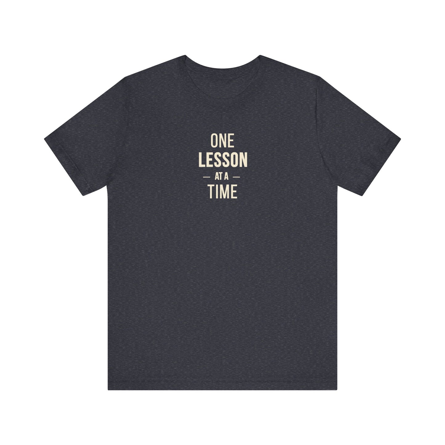 Teacher Tee – One Lesson at a Time Inspirational Teaching Shirt