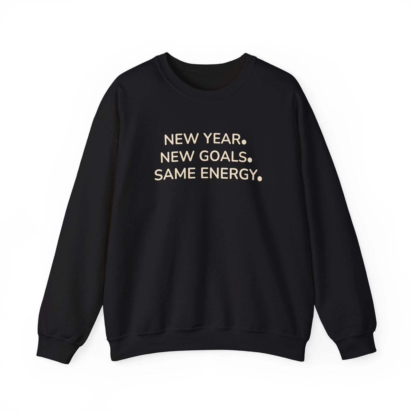 Black sweatshirt with 'NEW YEAR. NEW GOALS. SAME ENERGY.' text on a white background