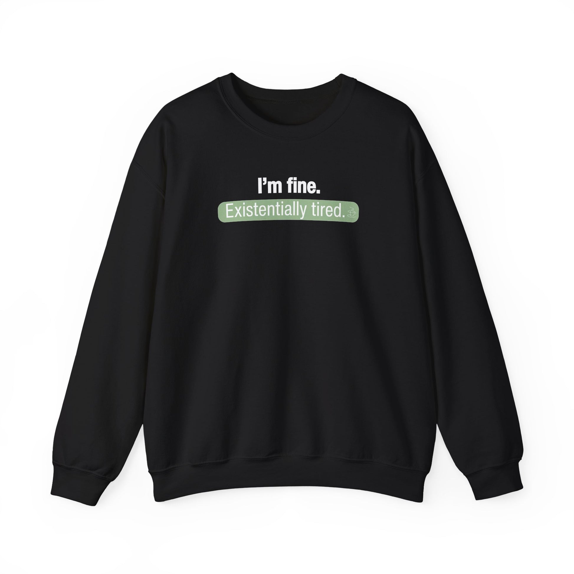 Black sweatshirt with text 'I'm fine. Existentially tired' on a white background