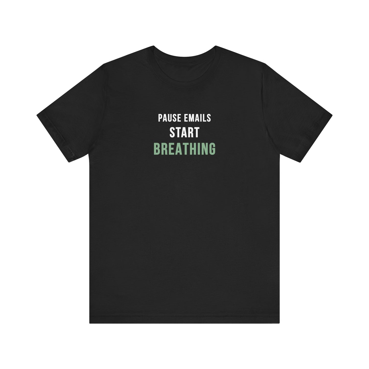 Black t-shirt with text 'Pause Emails, Start Breathing' on a white background