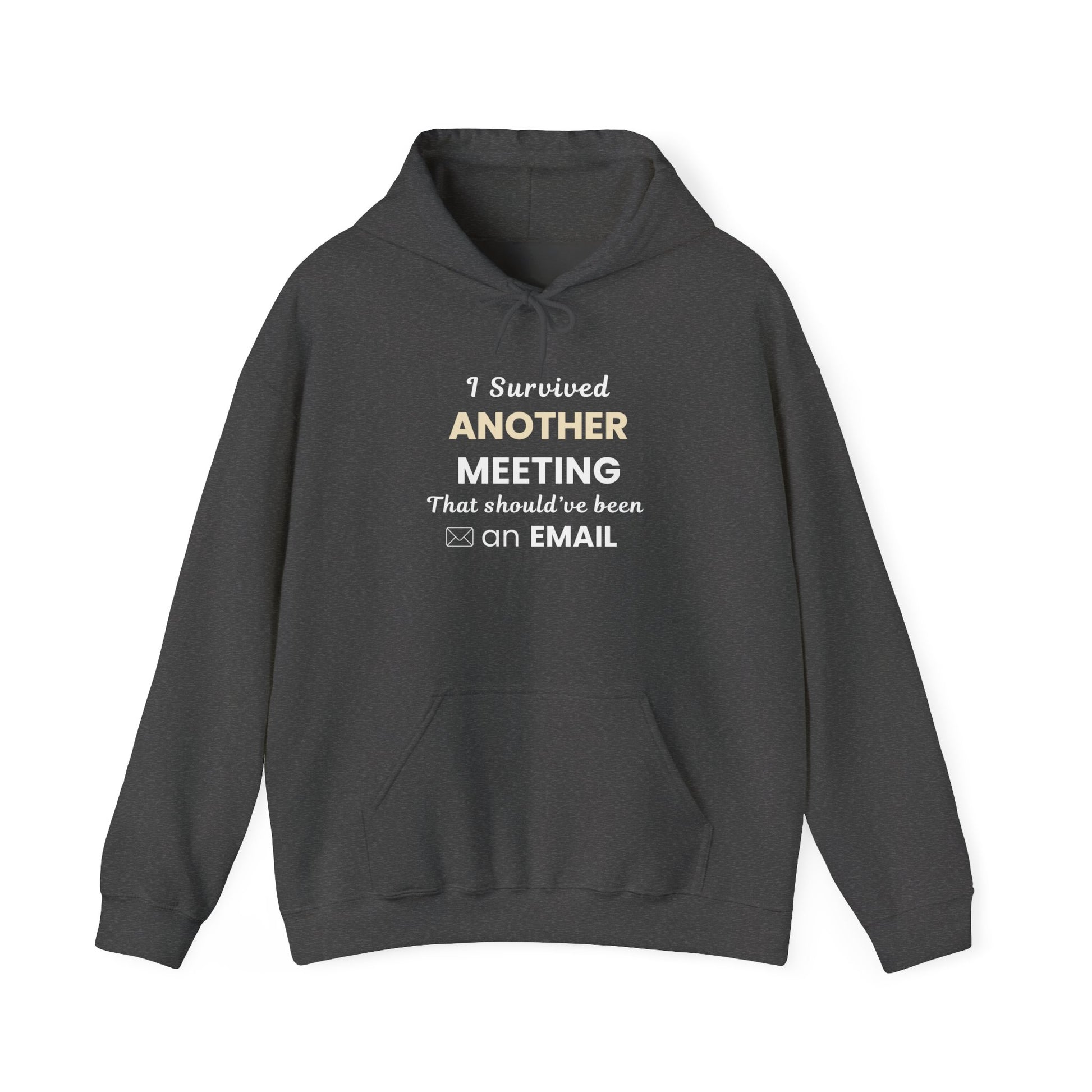 Dark gray hoodie with text 'I Survived Another Meeting That Should’ve Been an Email' on a white background