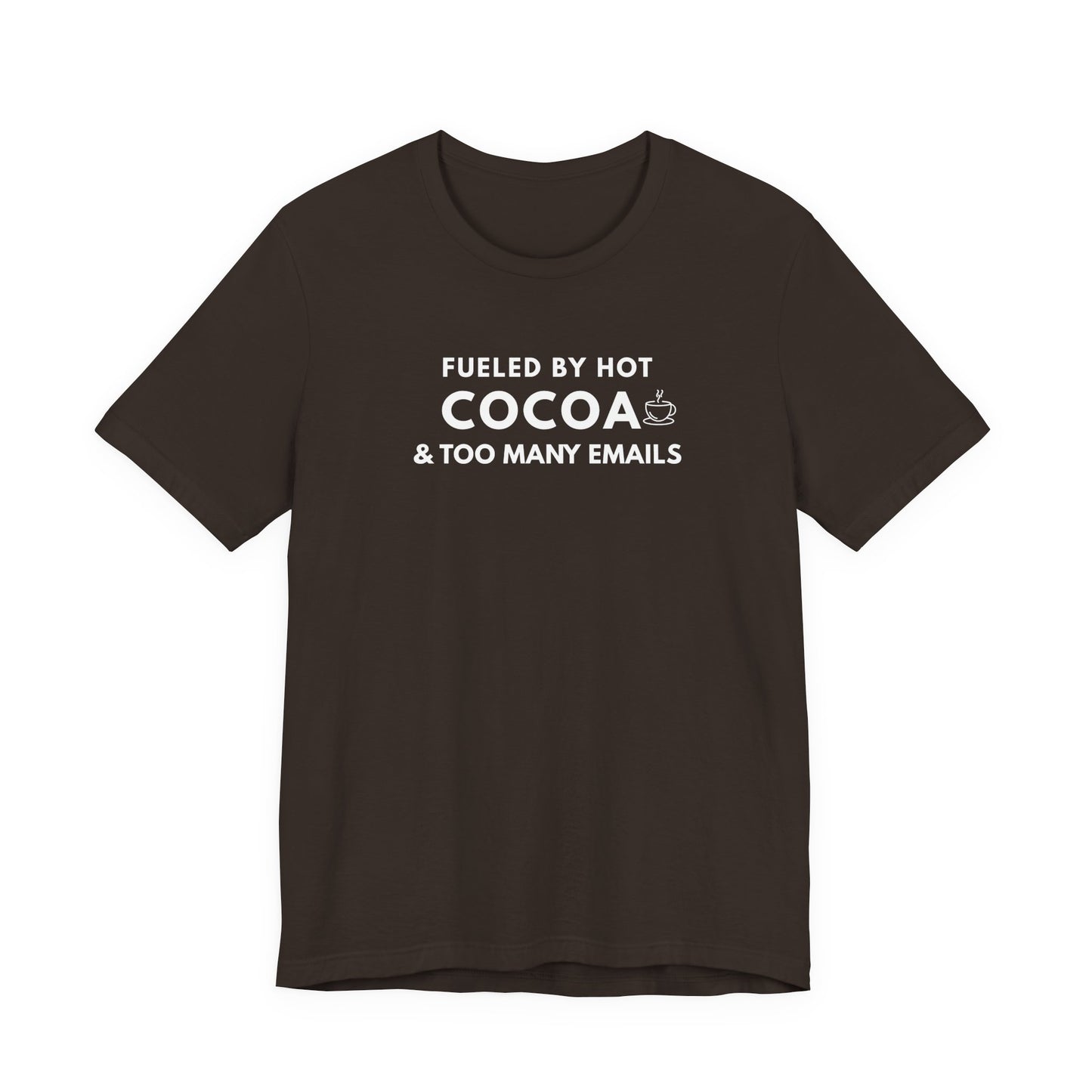 Brown t-shirt with white text 'Fueled by hot cocoa & too many emails' on a white background