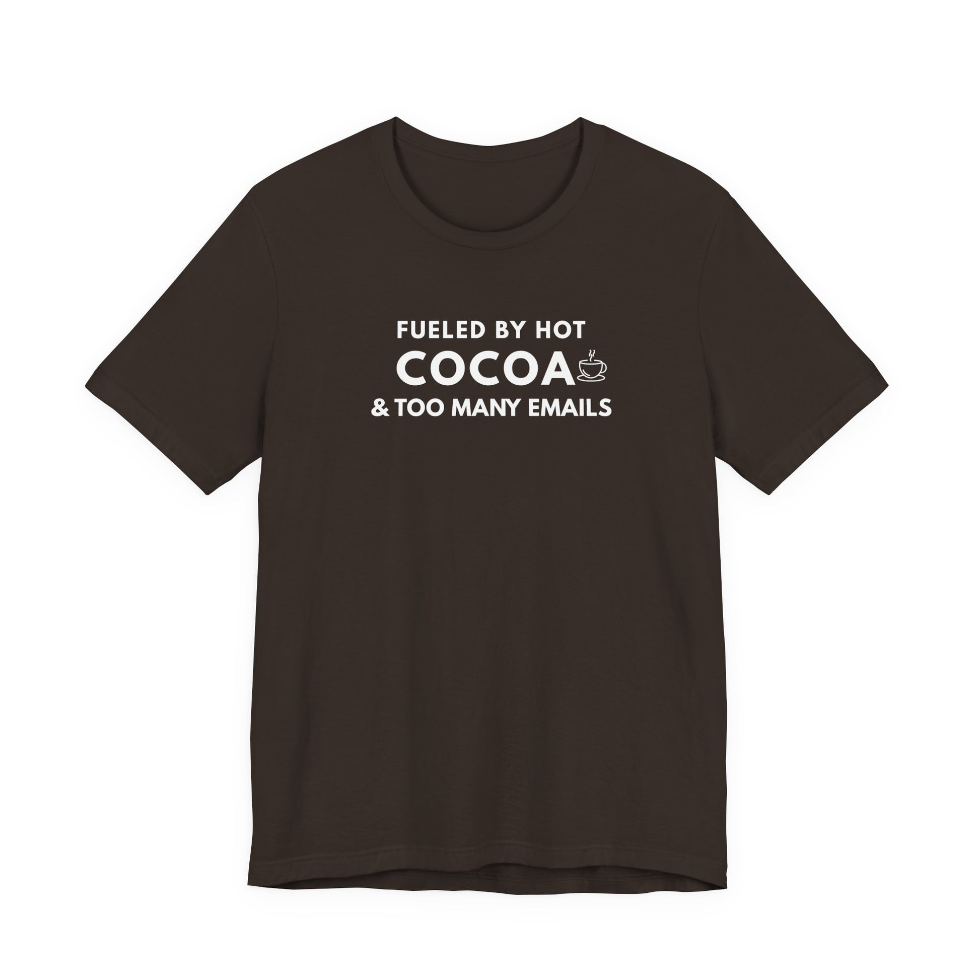Brown t-shirt with white text 'Fueled by hot cocoa & too many emails' on a white background