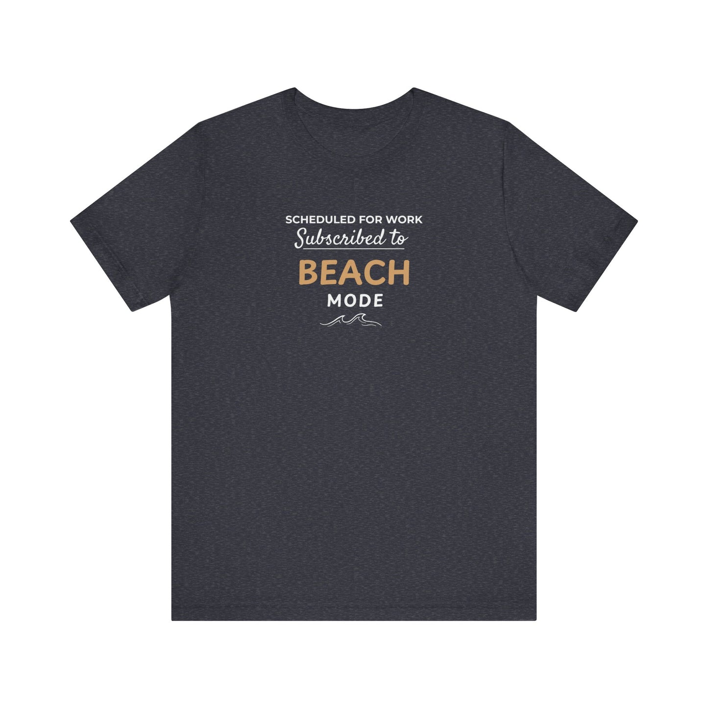 heather navy t-shirt featuring the text 'Scheduled for Work. Subscribed to Beach' on a white background
